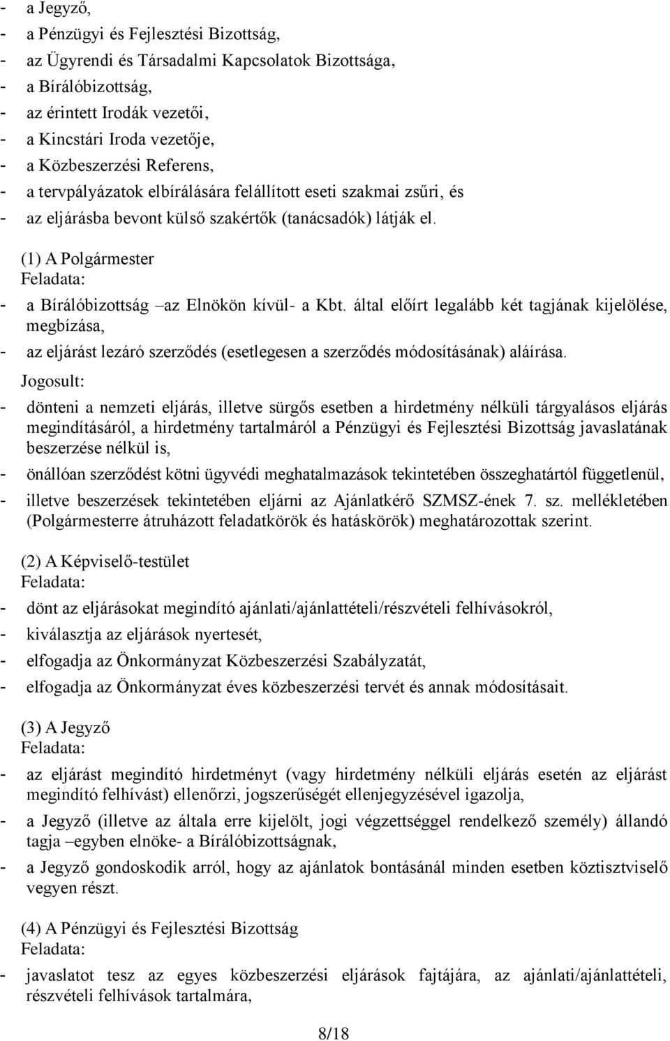 (1) A Polgármester Feladata: - a Bírálóbizottság az Elnökön kívül- a Kbt.