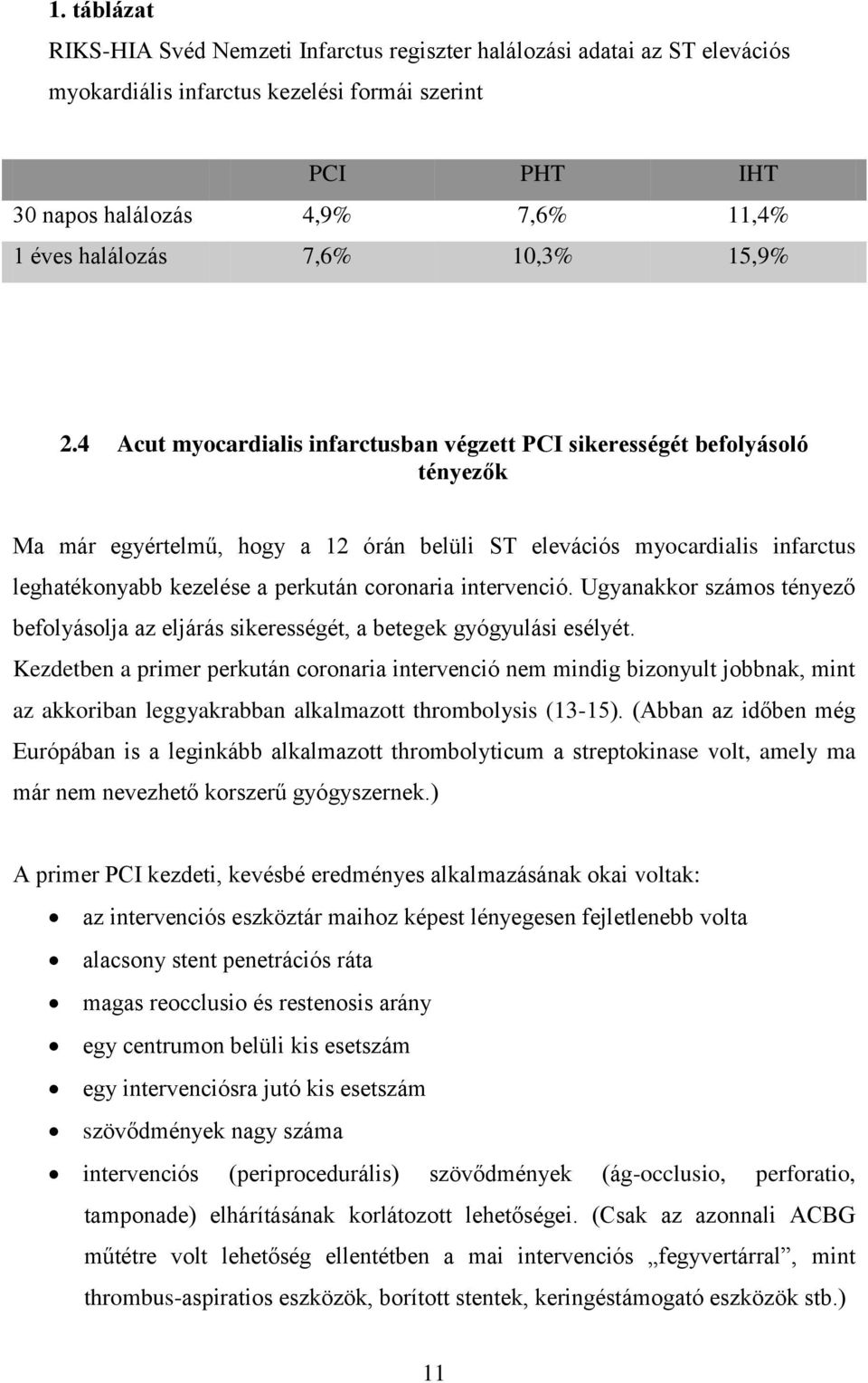 4 Acut myocardialis infarctusban végzett PCI sikerességét befolyásoló tényezők Ma már egyértelmű, hogy a 12 órán belüli ST elevációs myocardialis infarctus leghatékonyabb kezelése a perkután