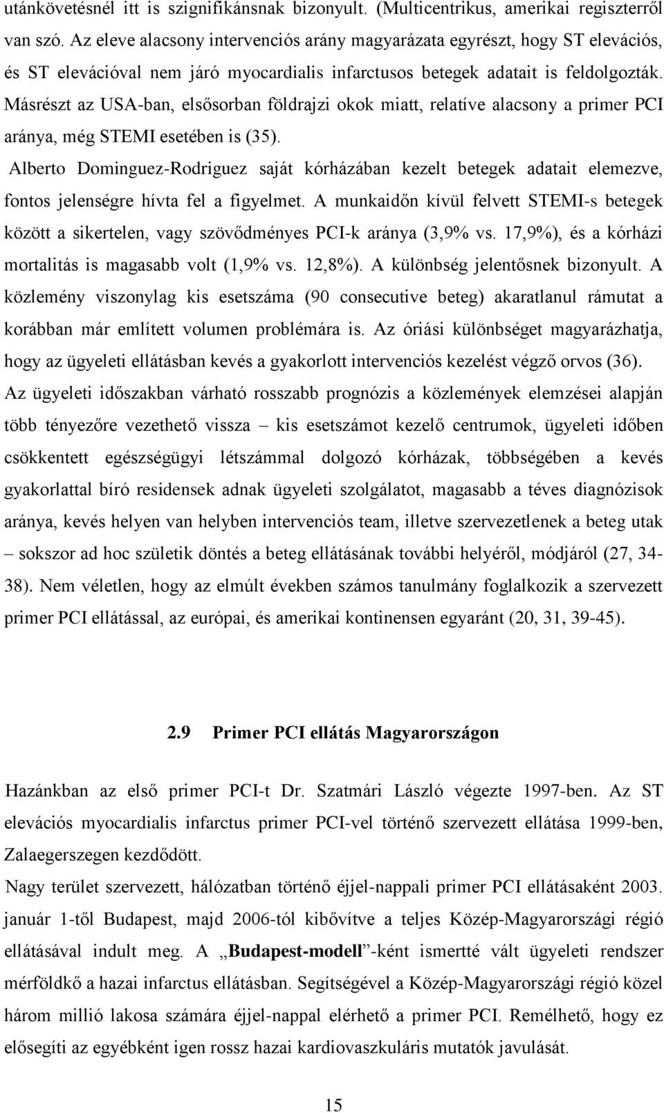 Másrészt az USA-ban, elsősorban földrajzi okok miatt, relatíve alacsony a primer PCI aránya, még STEMI esetében is (35).