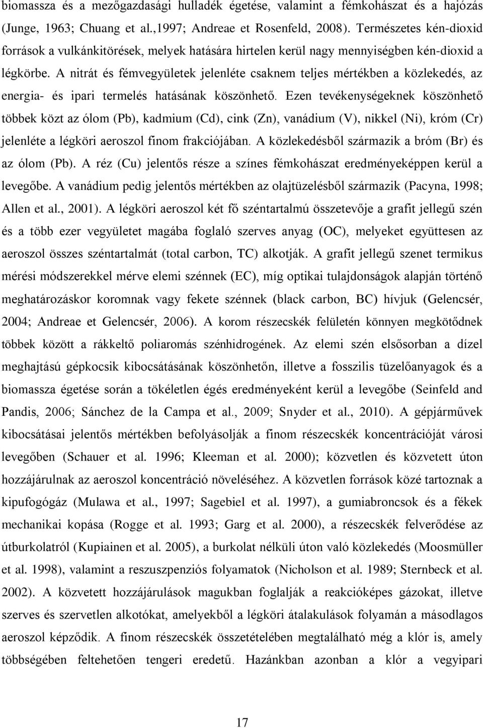 A nitrát és fémvegyületek jelenléte csaknem teljes mértékben a közlekedés, az energia- és ipari termelés hatásának köszönhető.