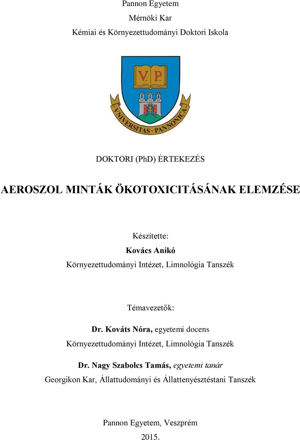 Témavezetők: Dr. Kováts Nóra, egyetemi docens Környezettudományi Intézet, Limnológia Tanszék Dr.