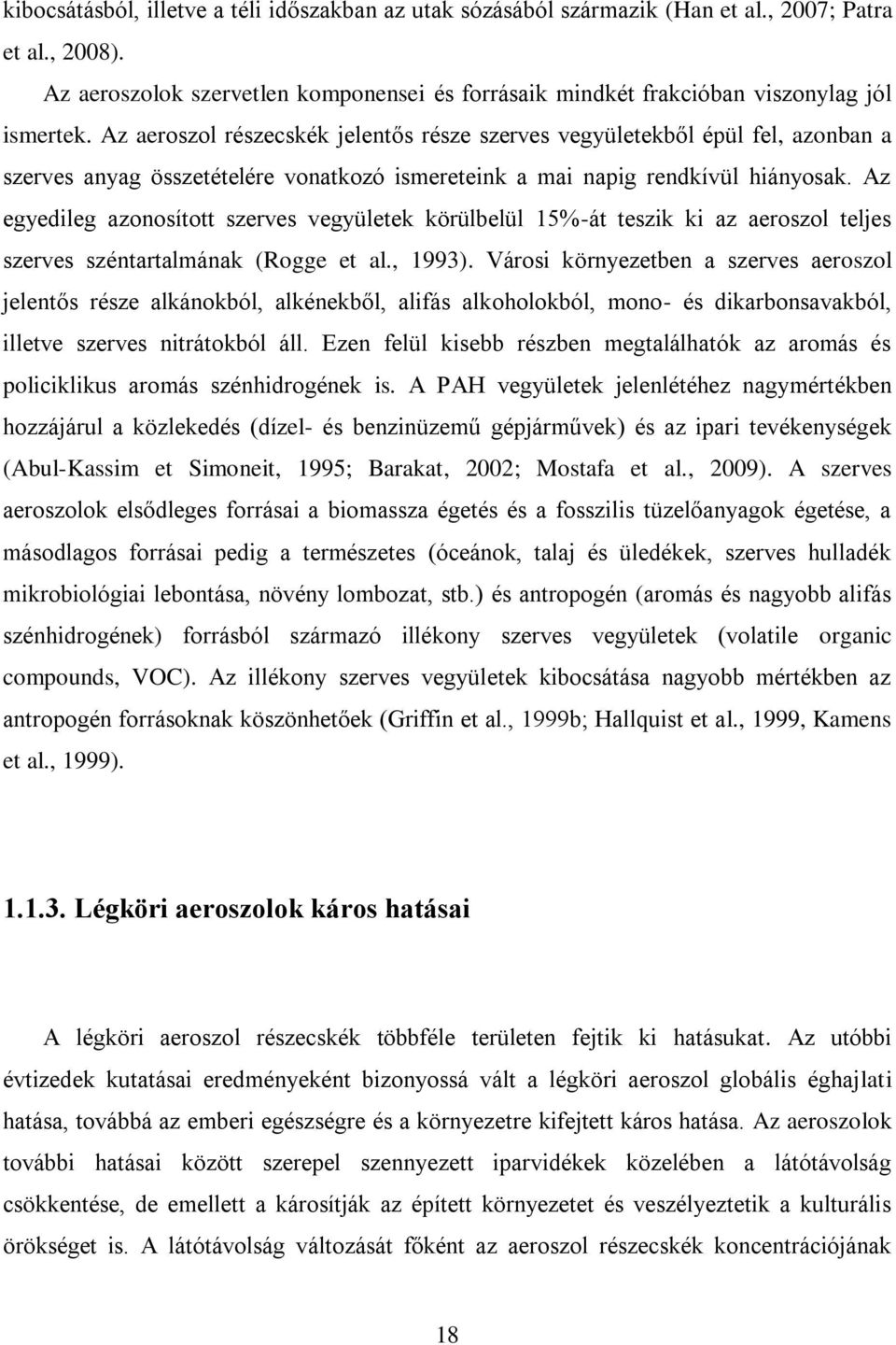 Az aeroszol részecskék jelentős része szerves vegyületekből épül fel, azonban a szerves anyag összetételére vonatkozó ismereteink a mai napig rendkívül hiányosak.