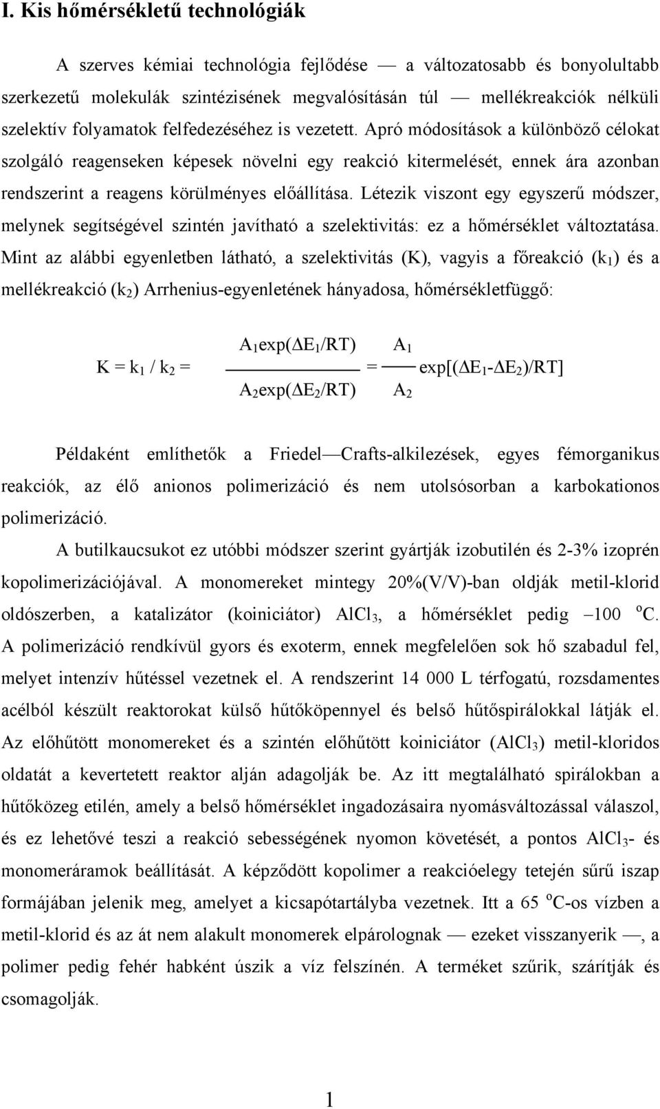 Apró módosítások a különböző célokat szolgáló reagenseken képesek növelni egy reakció kitermelését, ennek ára azonban rendszerint a reagens körülményes előállítása.