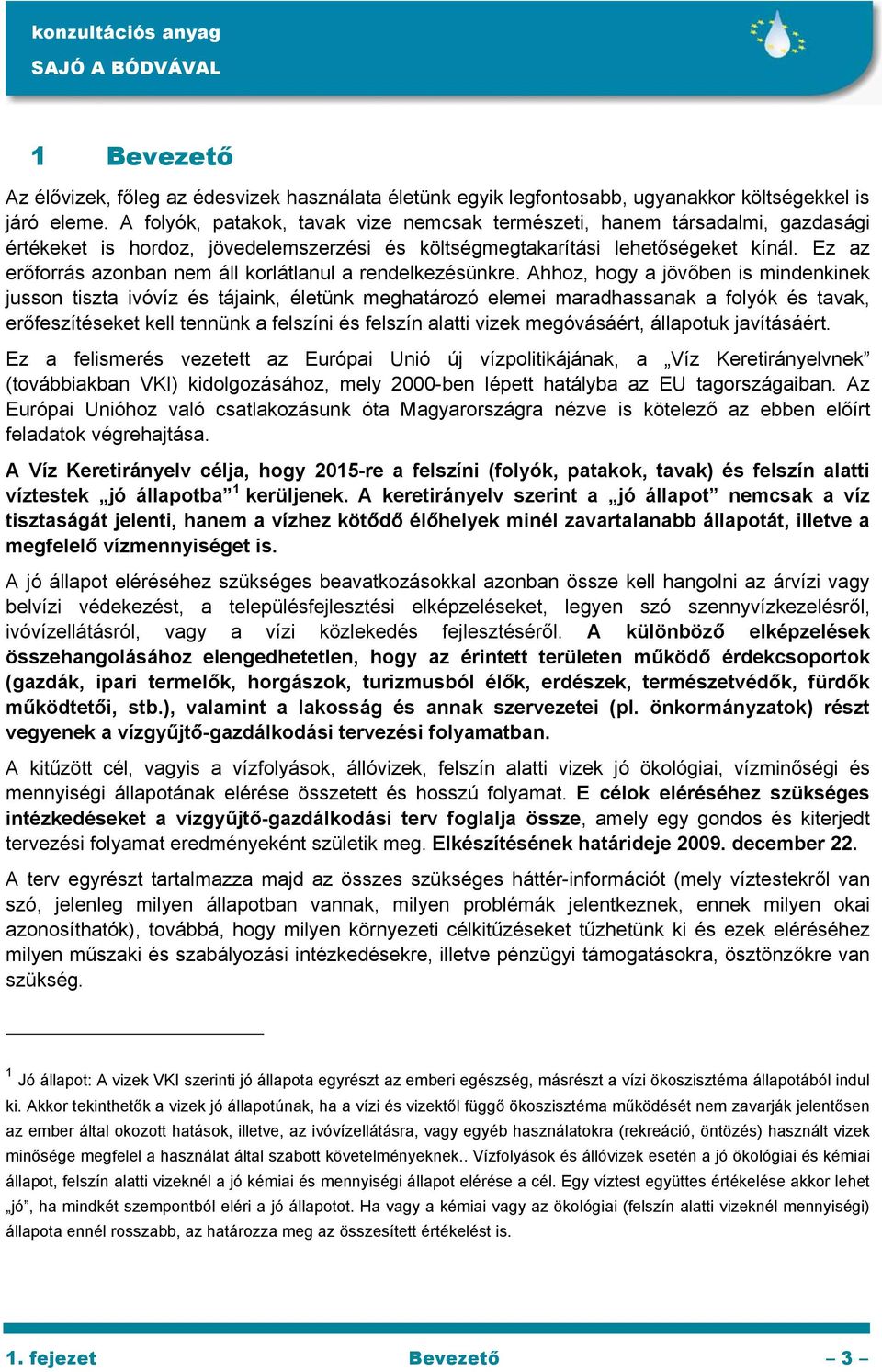 Ez az erőforrás azonban nem áll korlátlanul a rendelkezésünkre.