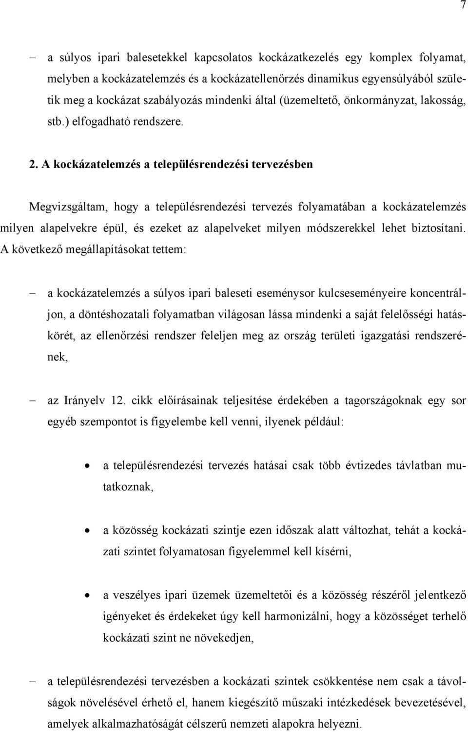 A kockázatelemzés a településrendezési tervezésben Megvizsgáltam, hogy a településrendezési tervezés folyamatában a kockázatelemzés milyen alapelvekre épül, és ezeket az alapelveket milyen