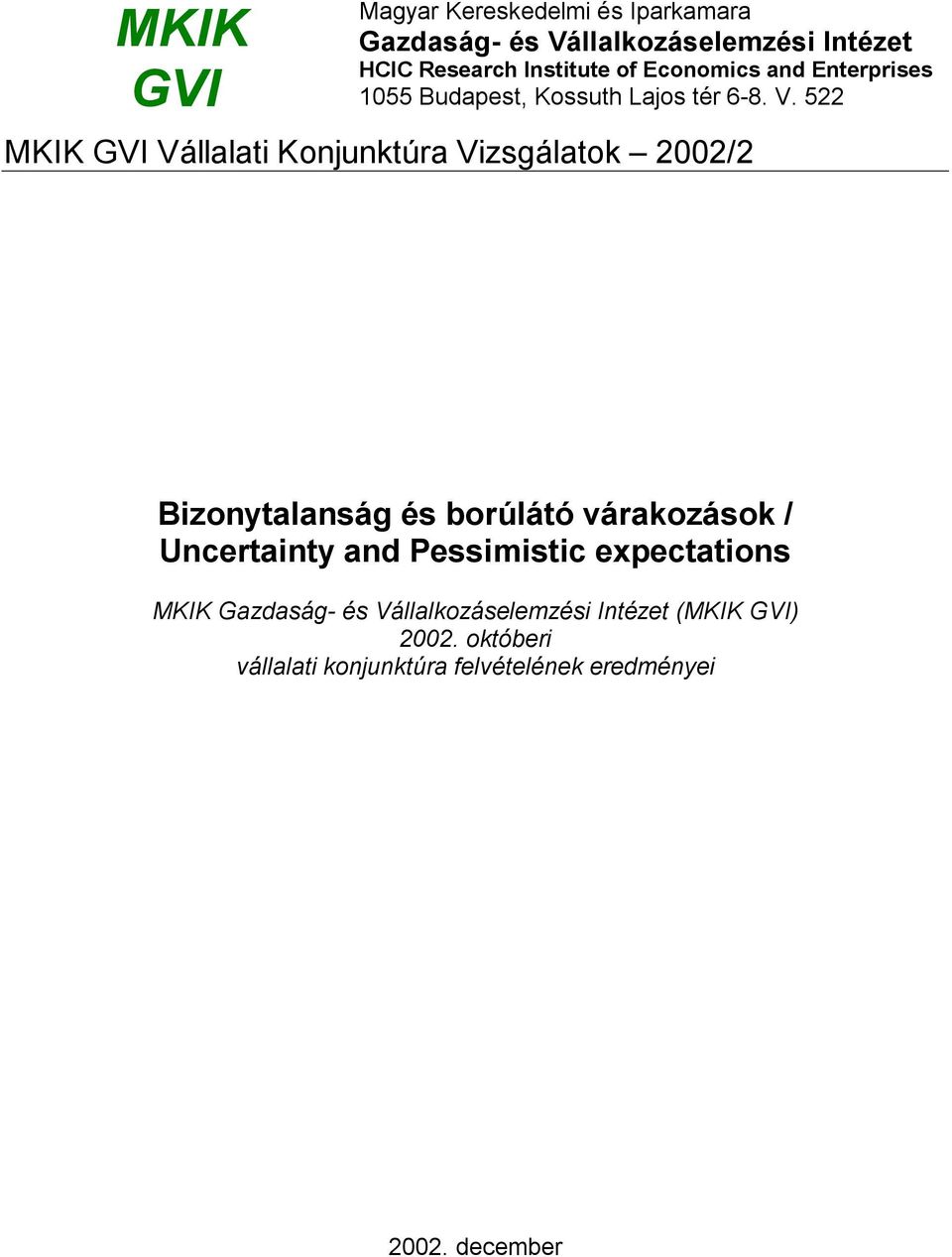 522 MKIK GVI Vállalati Konjunktúra Vizsgálatok 2002/2 Bizonytalanság és borúlátó várakozások / Uncertainty