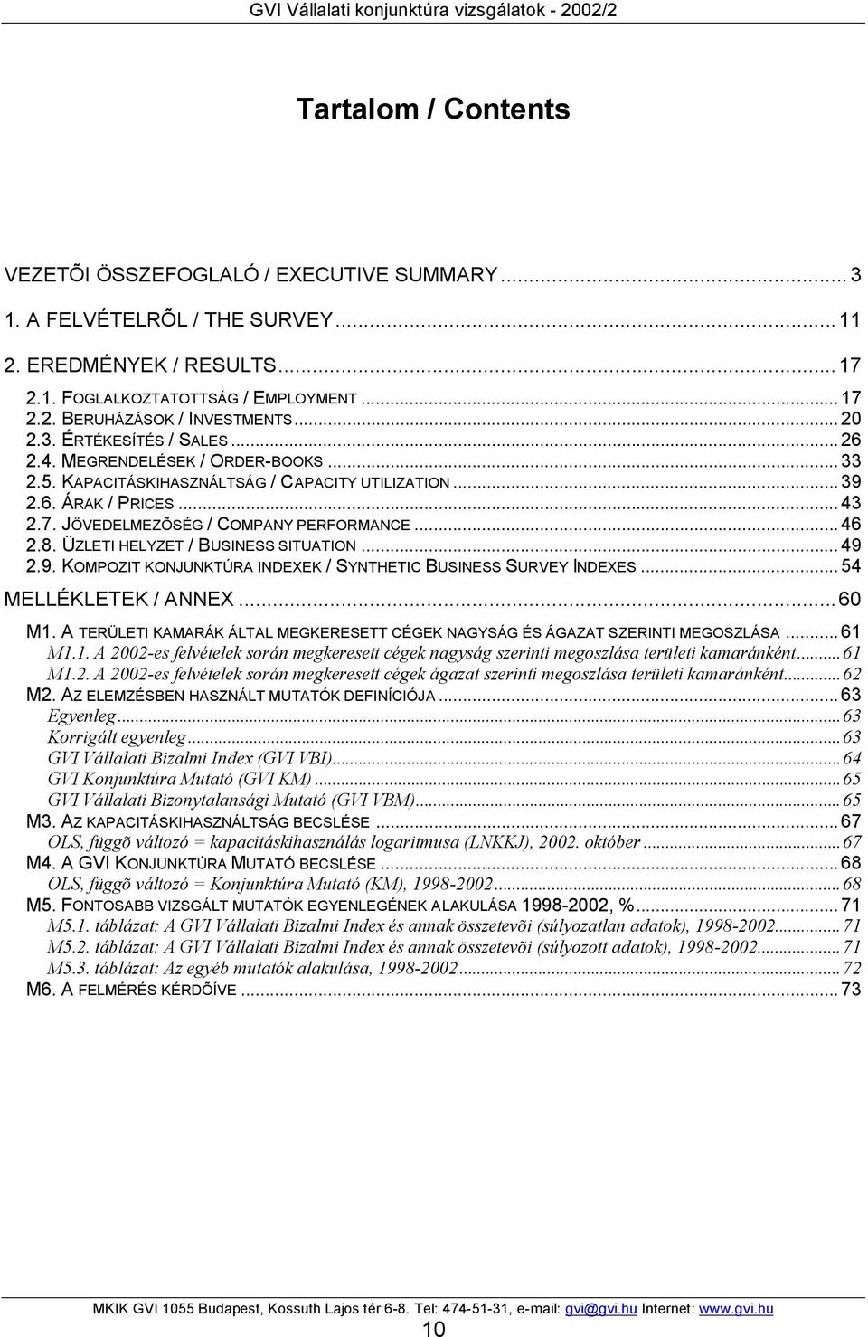 8. ÜZLETI HELYZET / BUSINESS SITUATION...49 2.9. KOMPOZIT KONJUNKTÚRA INDEXEK / SYNTHETIC BUSINESS SURVEY INDEXES...54 MELLÉKLETEK / ANNEX...60 M1.