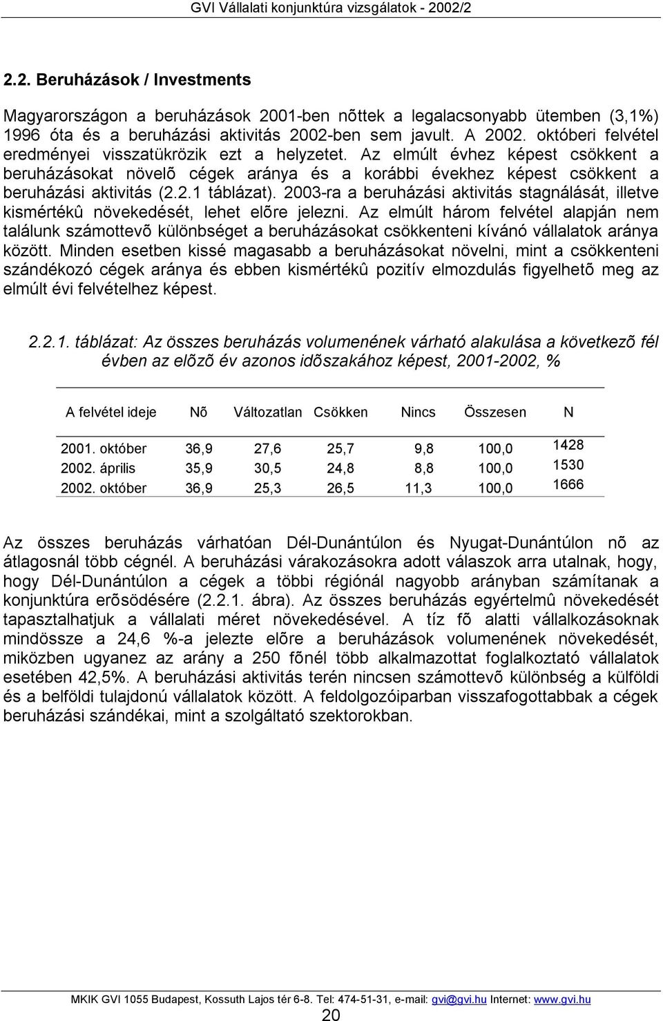 2003-ra a beruházási aktivitás stagnálását, illetve kismértékû növekedését, lehet elõre jelezni.