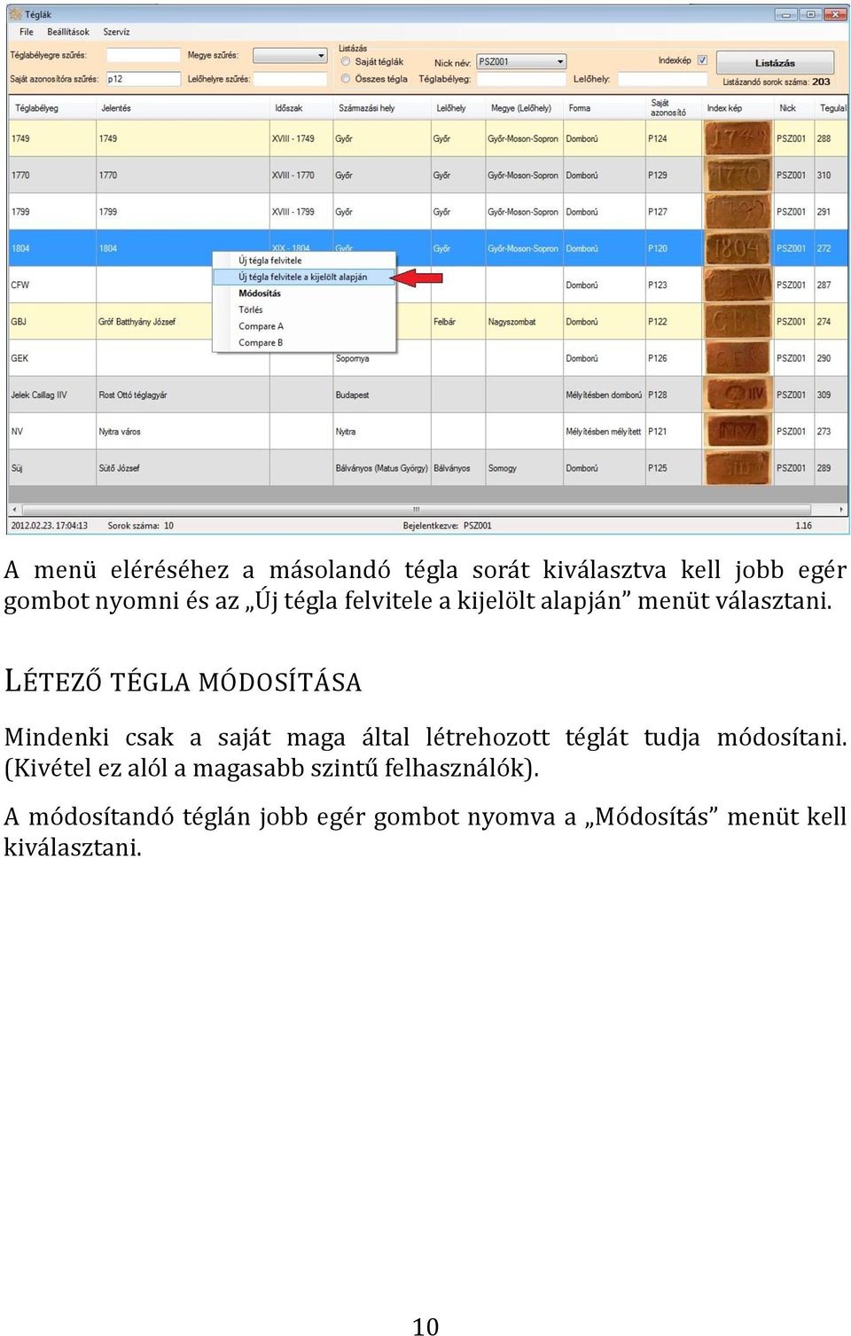 LÉTEZŐ TÉGLA MÓDOSÍTÁSA Mindenki csak a saját maga által létrehozott téglát tudja módosítani.