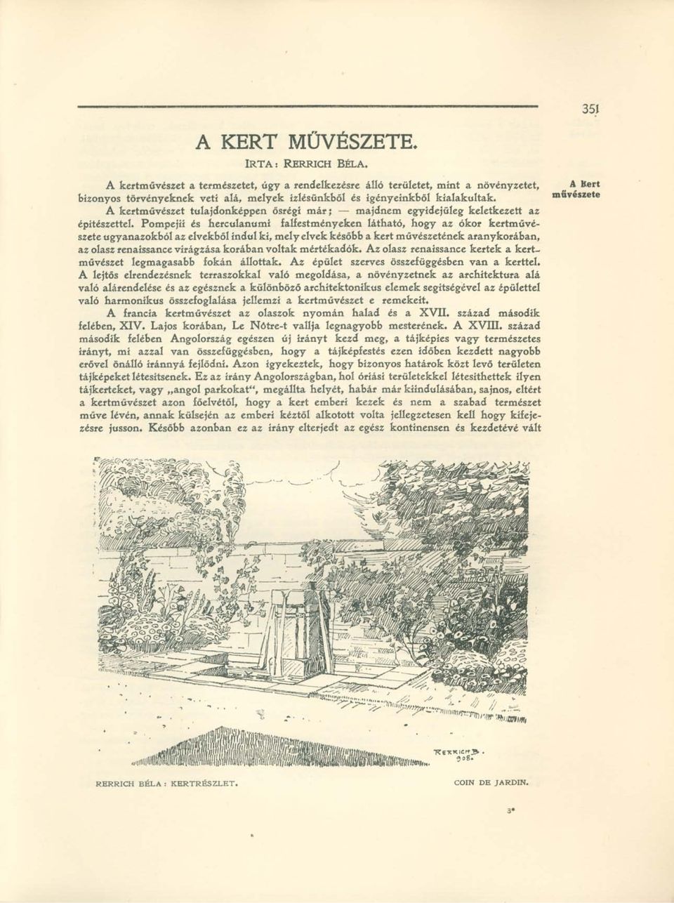 A kertművészet tulajdonképpen ősrégi már; majdnem egyidejűleg keletkezett az építészettel.