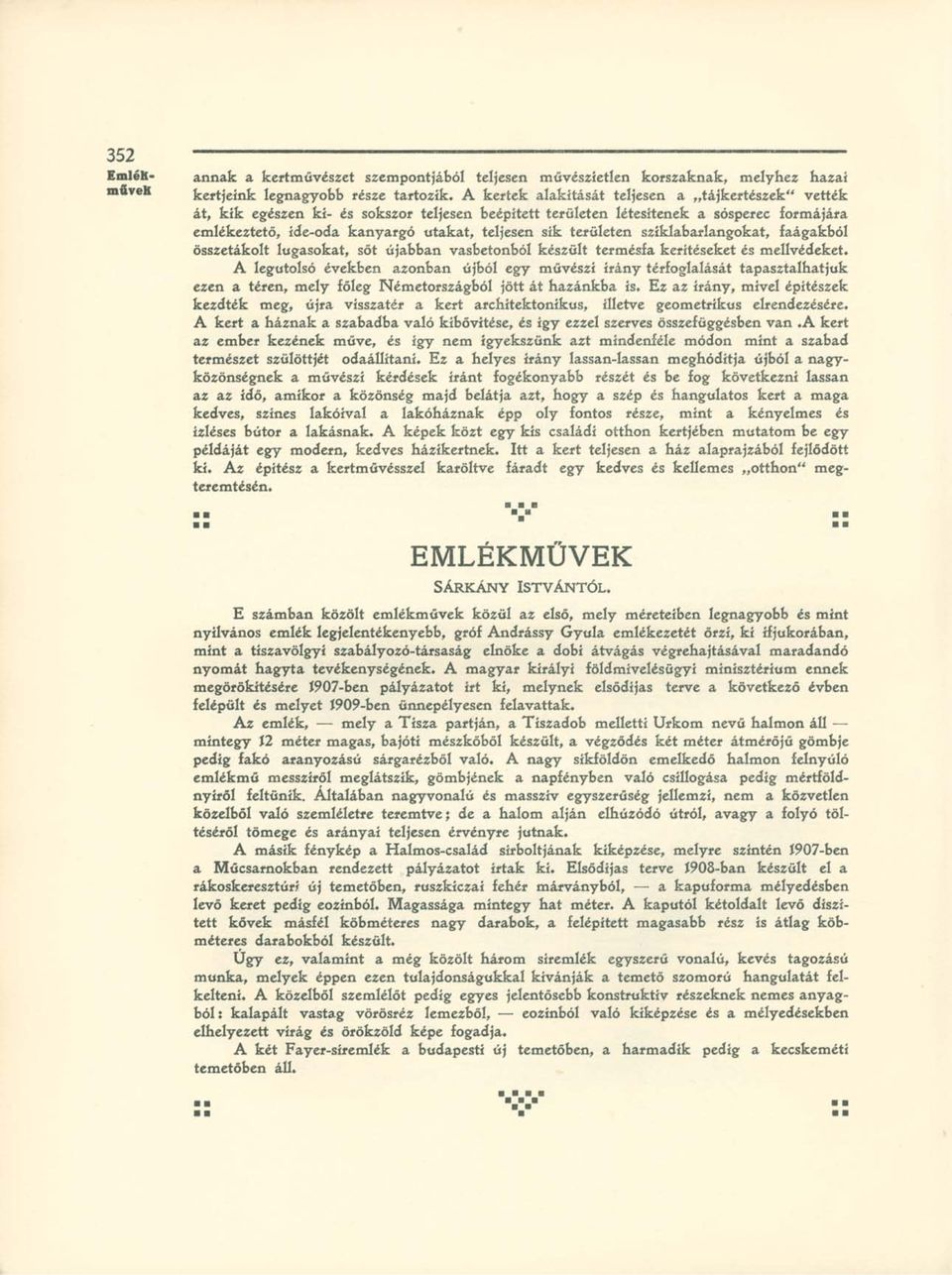 területen szíklabarlangokat, faágakból összetákolt lugasokat, sőt újabban vasbetonból készült termésfa kerítéseket és mellvédeket.