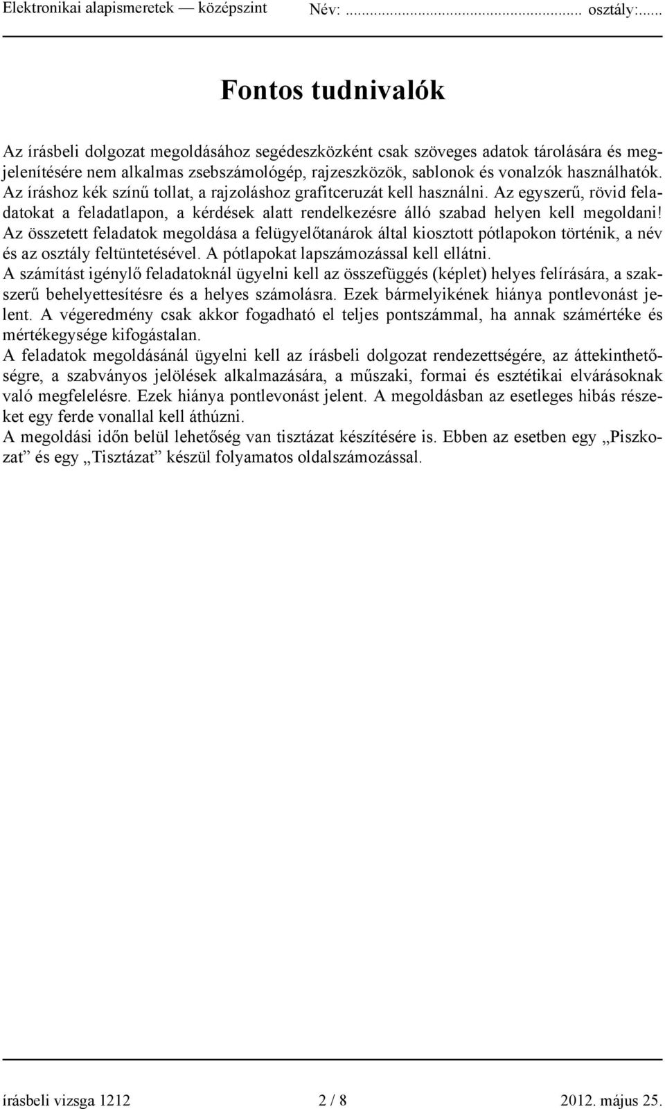 Az összetett feladatok megoldása a felügyelőtanárok által kiosztott pótlapokon történik, a név és az osztály feltüntetésével. A pótlapokat lapszámozással kell ellátni.