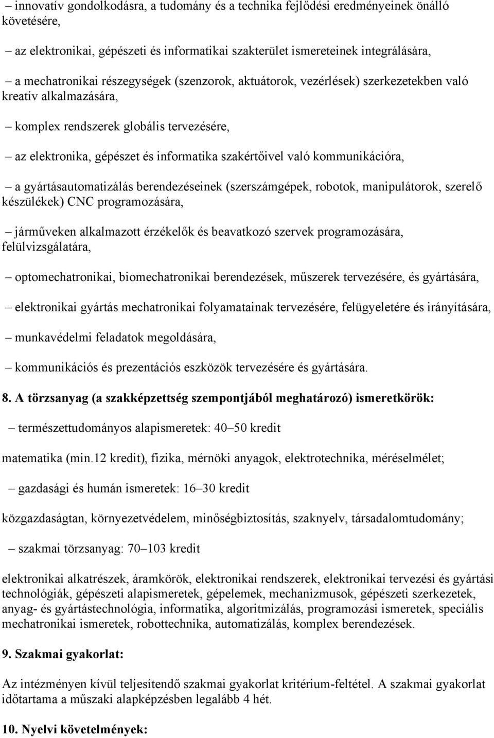 kommunikációra, a gyártásautomatizálás berendezéseinek (szerszámgépek, robotok, manipulátorok, szerelő készülékek) CNC programozására, járműveken alkalmazott érzékelők és beavatkozó szervek
