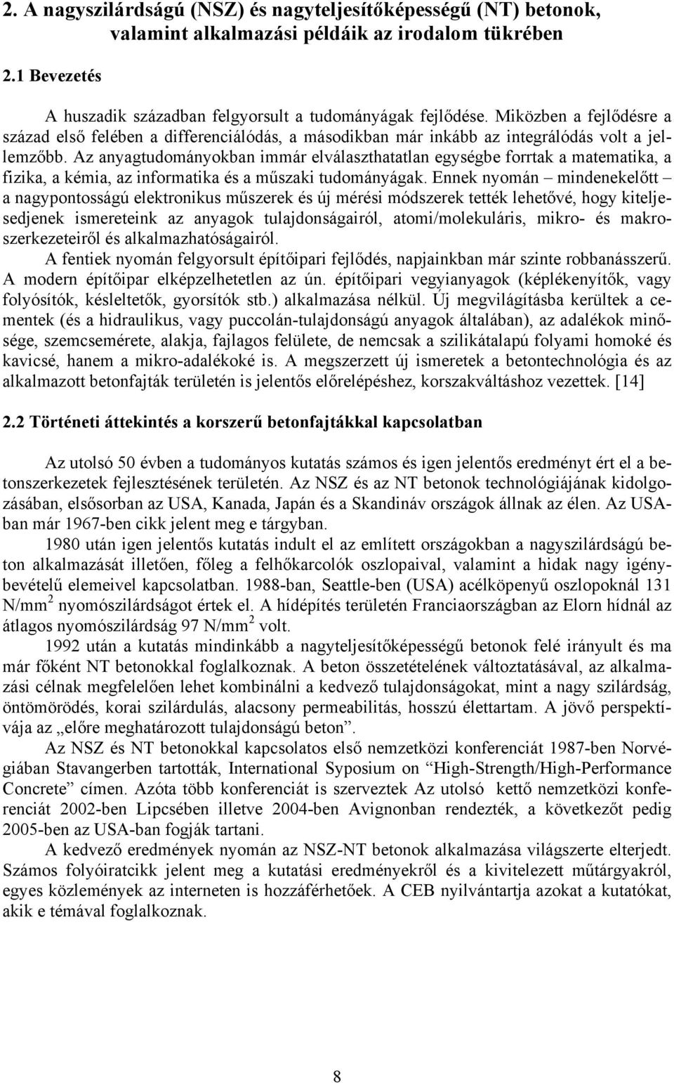 Az anyagtudományokban immár elválaszthatatlan egységbe forrtak a matematika, a fizika, a kémia, az informatika és a műszaki tudományágak.