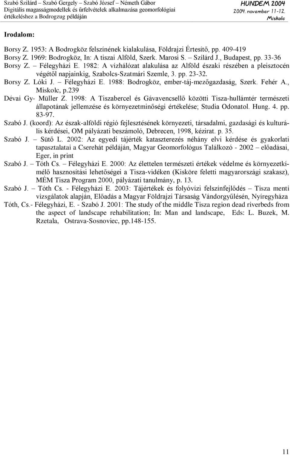1988: Bodrogköz, eber-táj-ezõgazdaság, Szerk. Fehér A.,, p.239 Dévai Gy- Müller Z.