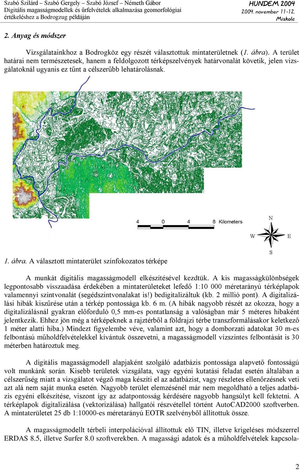 A választott intaterület színfokozatos térképe A unkát digitális agasságodell elkészítésével kezdtük.