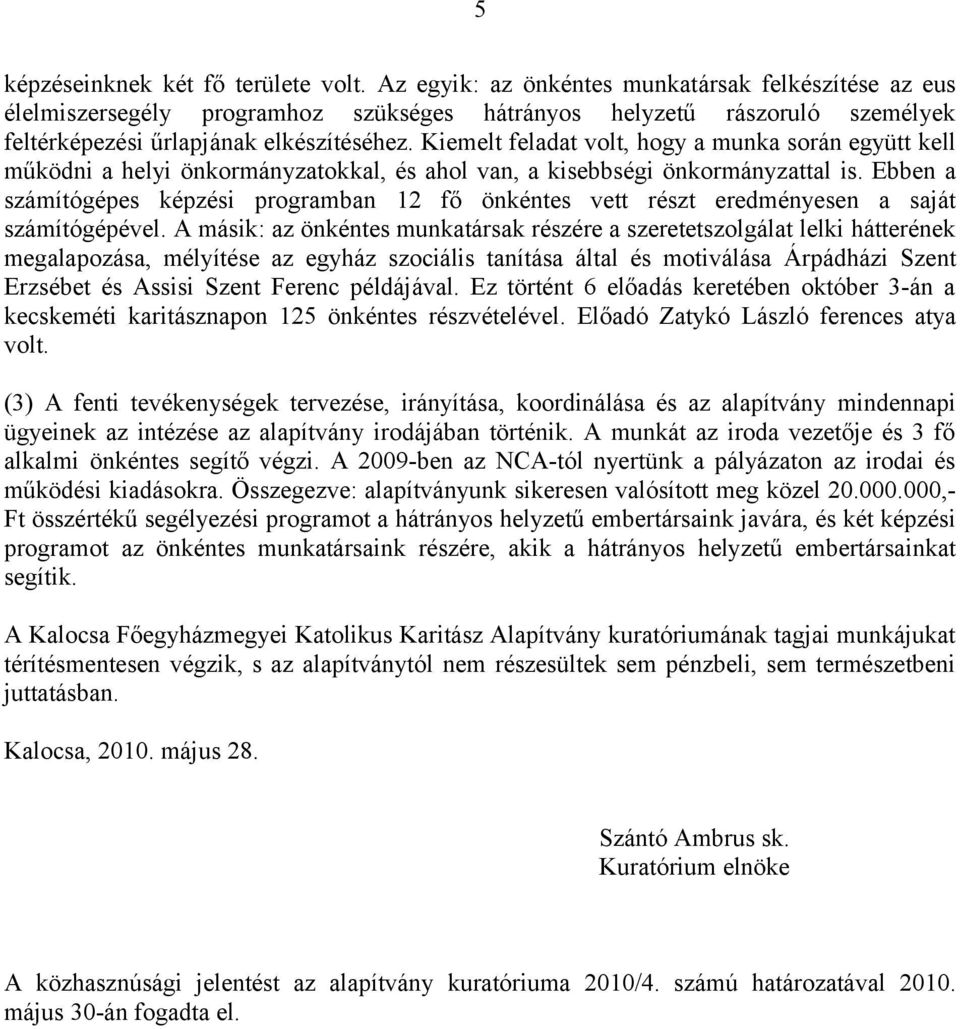 Kiemelt feladat volt, hogy a munka során együtt kell működni a helyi önkormányzatokkal, és ahol van, a kisebbségi önkormányzattal is.