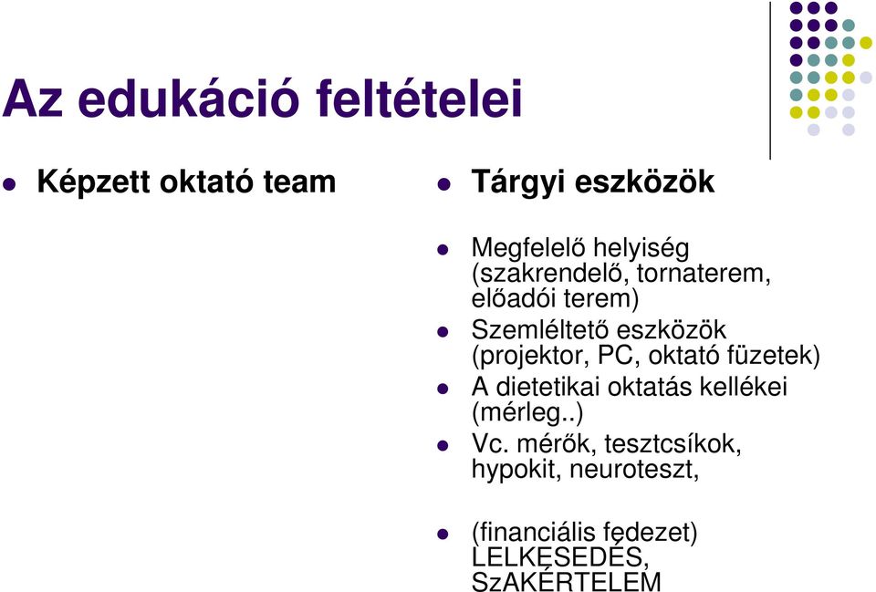 (projektor, PC, oktató füzetek) A dietetikai oktatás kellékei (mérleg..) Vc.