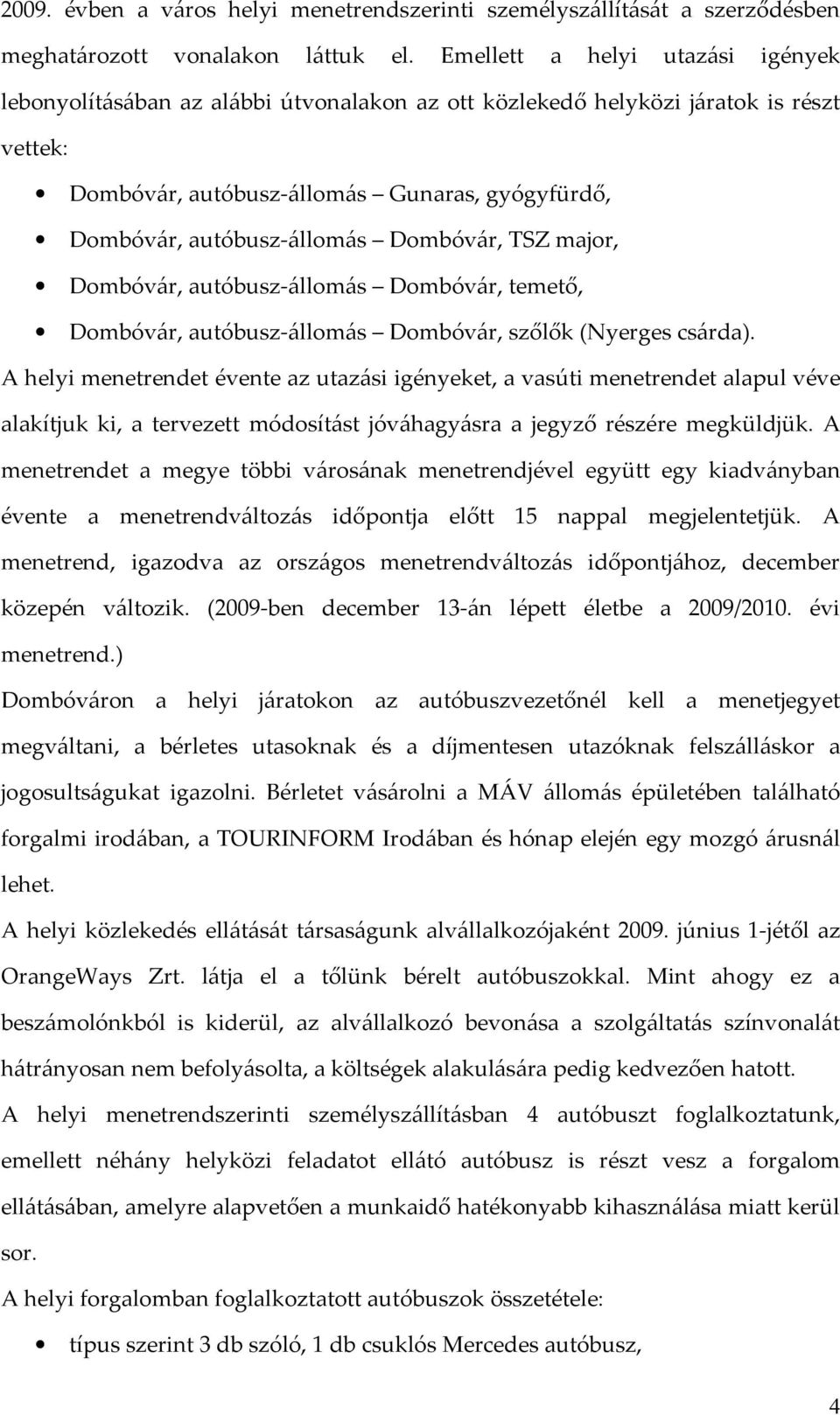 Dombóvár, TSZ major, Dombóvár, autóbusz-állomás Dombóvár, temető, Dombóvár, autóbusz-állomás Dombóvár, szőlők (Nyerges csárda).