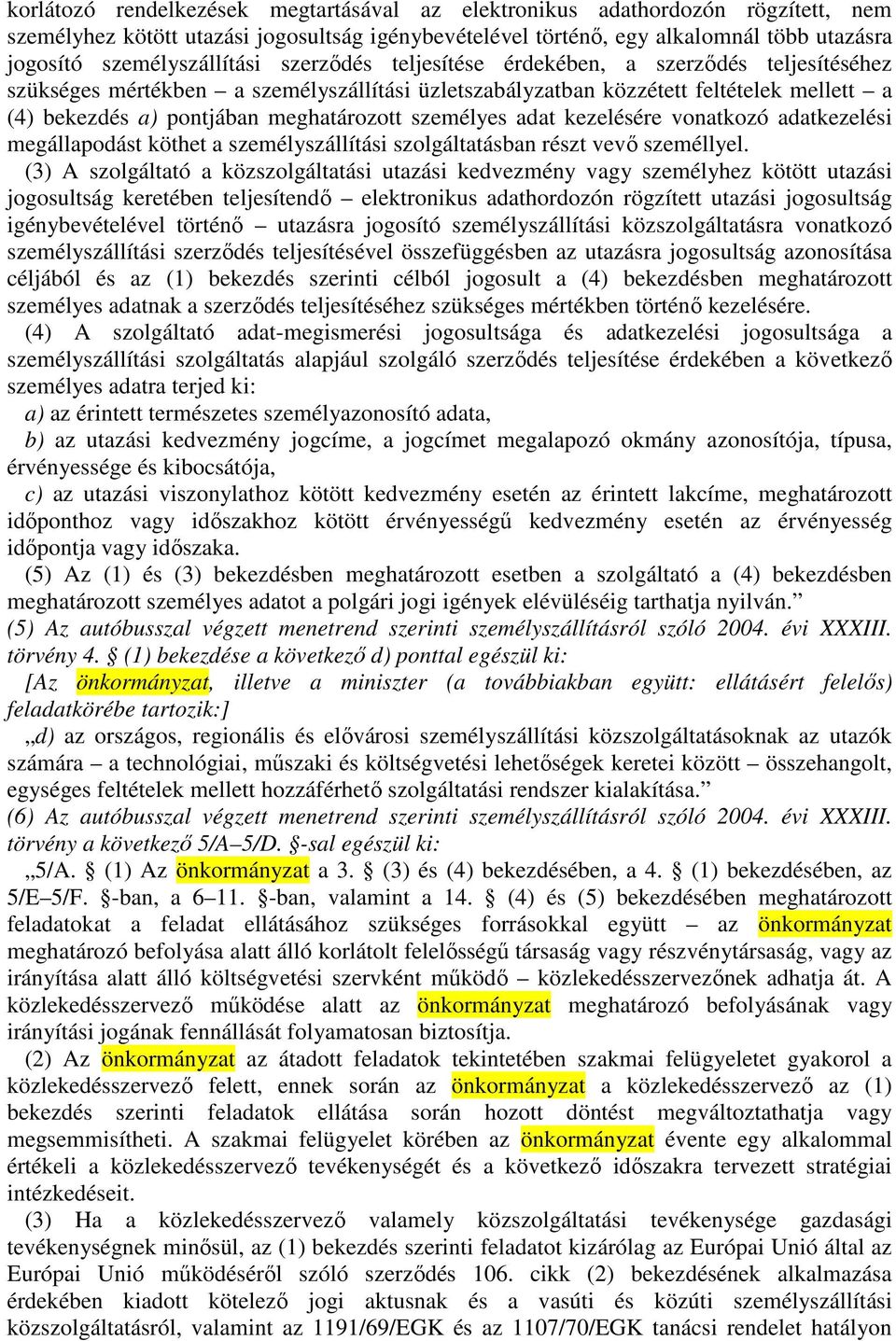 meghatározott személyes adat kezelésére vonatkozó adatkezelési megállapodást köthet a személyszállítási szolgáltatásban részt vevı személlyel.