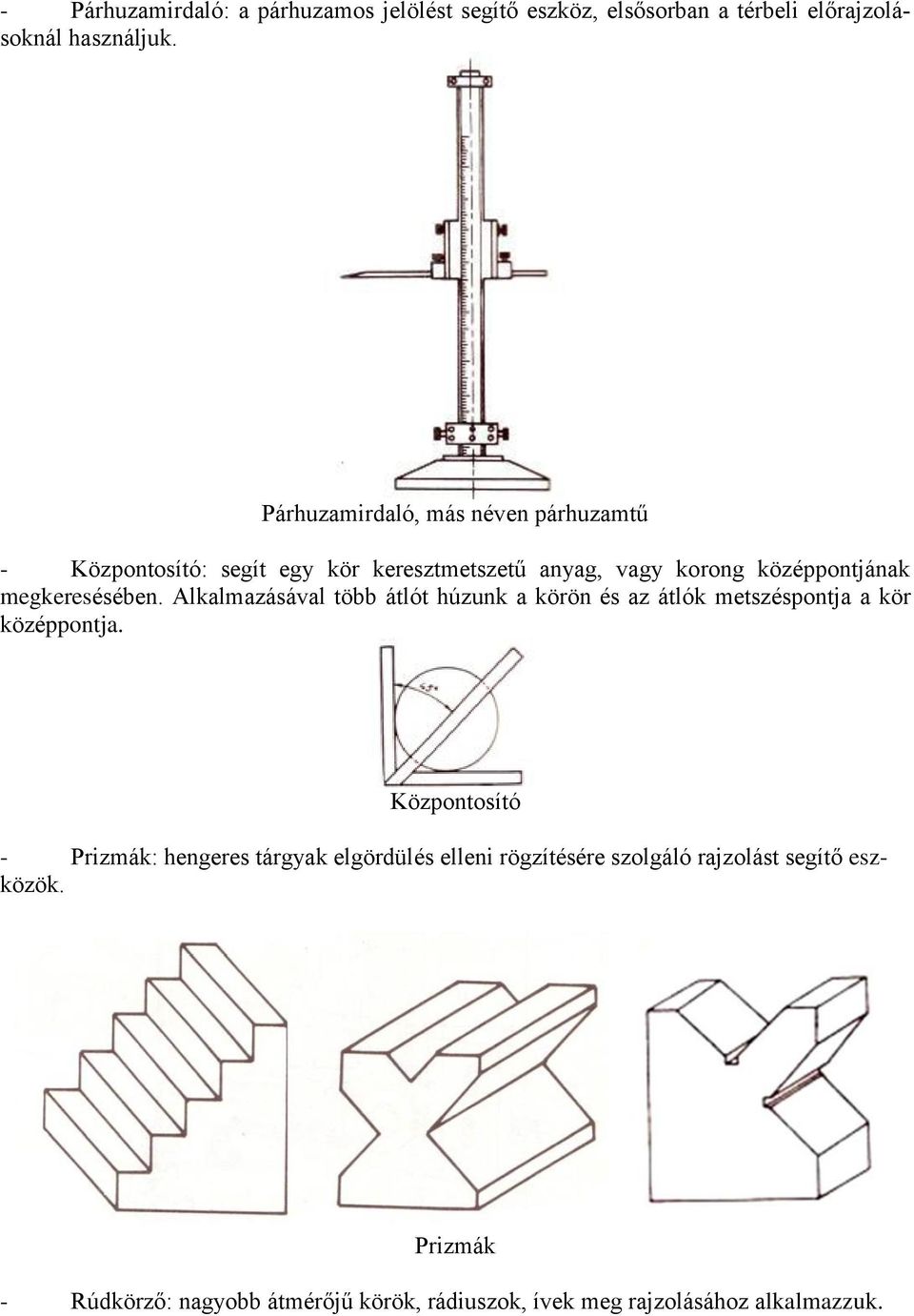 megkeresésében. Alkalmazásával több átlót húzunk a körön és az átlók metszéspontja a kör középpontja.