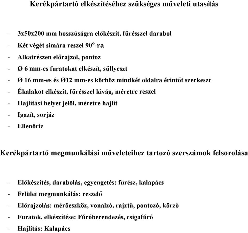 Hajlítási helyet jelöl, méretre hajlít - Igazít, sorjáz - Ellenőriz Kerékpártartó megmunkálási műveleteihez tartozó szerszámok felsorolása - Előkészítés, darabolás,