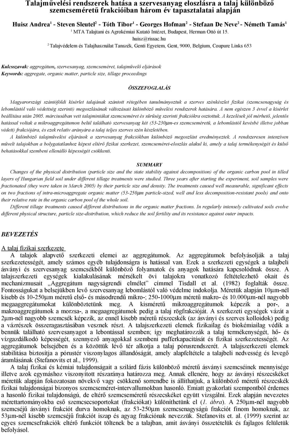 hu 2 Talajvédelem és Talajhasználat Tanszék, Genti Egyetem, Gent, 9000, Belgium, Coupure Links 653 Kulcsszavak: aggregátum, szervesanyag, szemcseméret, talajművelő eljárások Keywords: aggregate,
