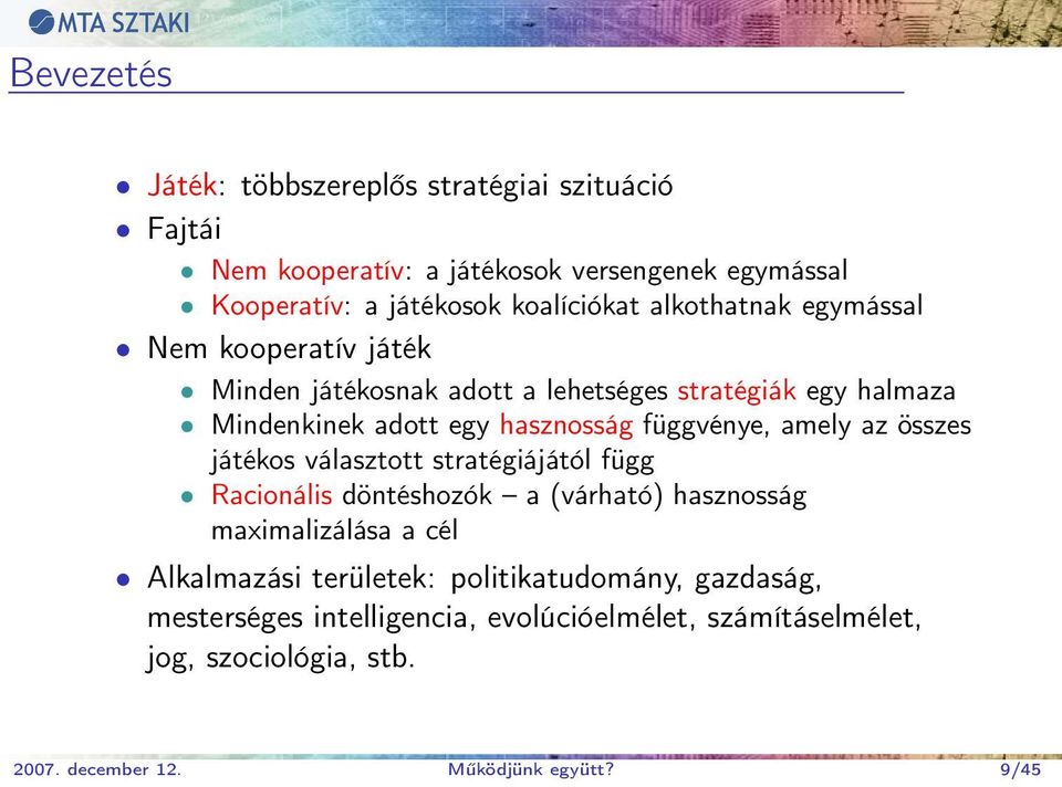 hasznosság függvénye, amely az összes játékos választott stratégiájától függ Racionális döntéshozók a (várható) hasznosság maximalizálása