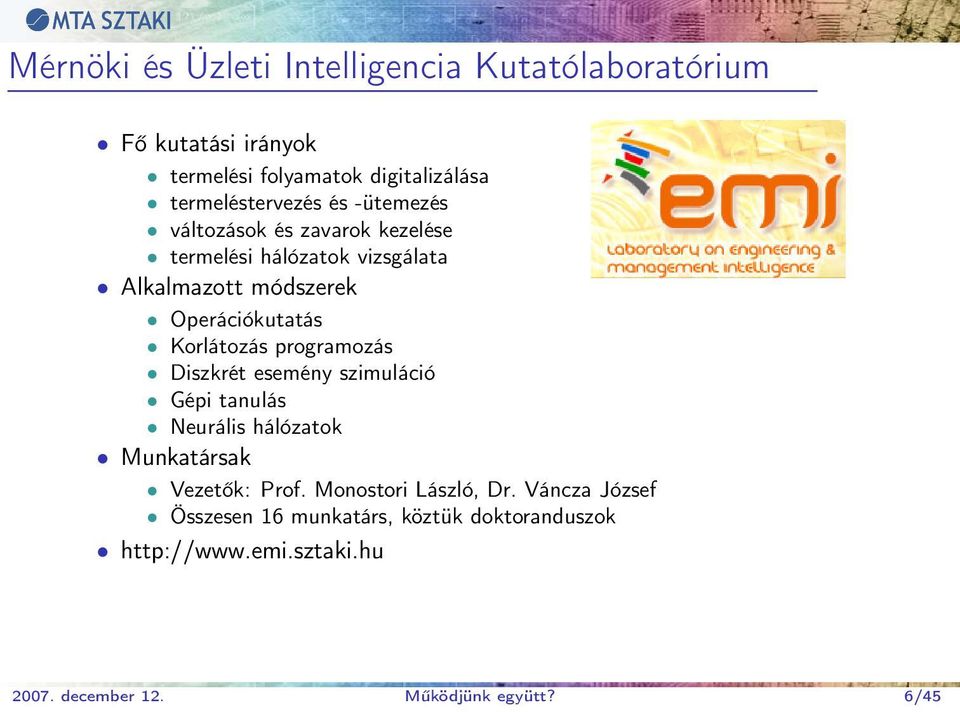 Operációkutatás Korlátozás programozás Diszkrét esemény szimuláció Gépi tanulás Neurális hálózatok Munkatársak