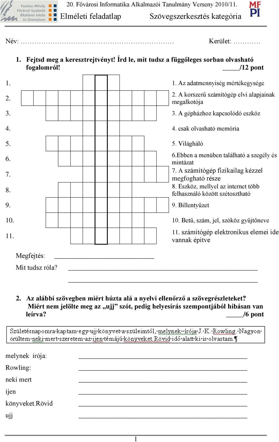 4. csak olvasható memória 5. 5. Világháló 6. 7. 8. 9. 9. illentyűzet 6.Ebben a menüben található a szegély és mintázat 7. számítógép fizikailag kézzel megfogható része 8.