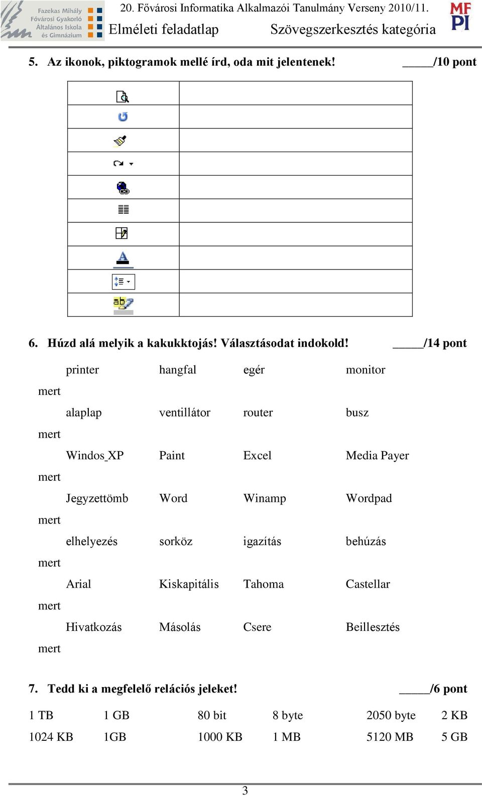 /14 pont printer hangfal egér monitor alaplap ventillátor router busz Windos XP Paint Excel Media Payer Jegyzettömb Word Winamp Wordpad