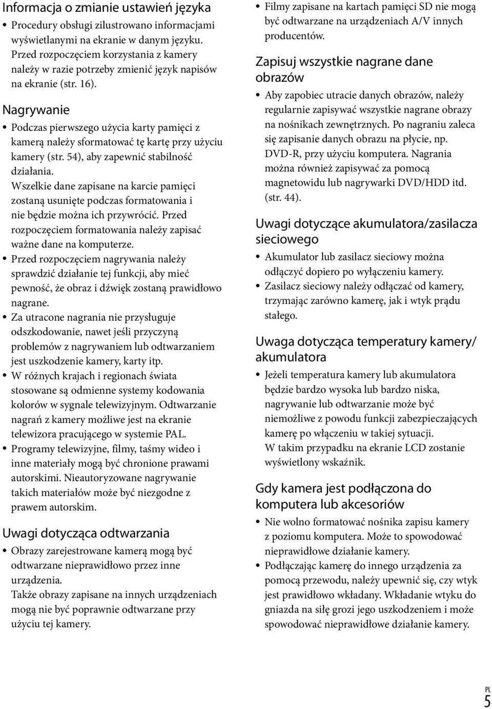 Nagrywanie Podczas pierwszego użycia karty pamięci z kamerą należy sformatować tę kartę przy użyciu kamery (str. 54), aby zapewnić stabilność działania.