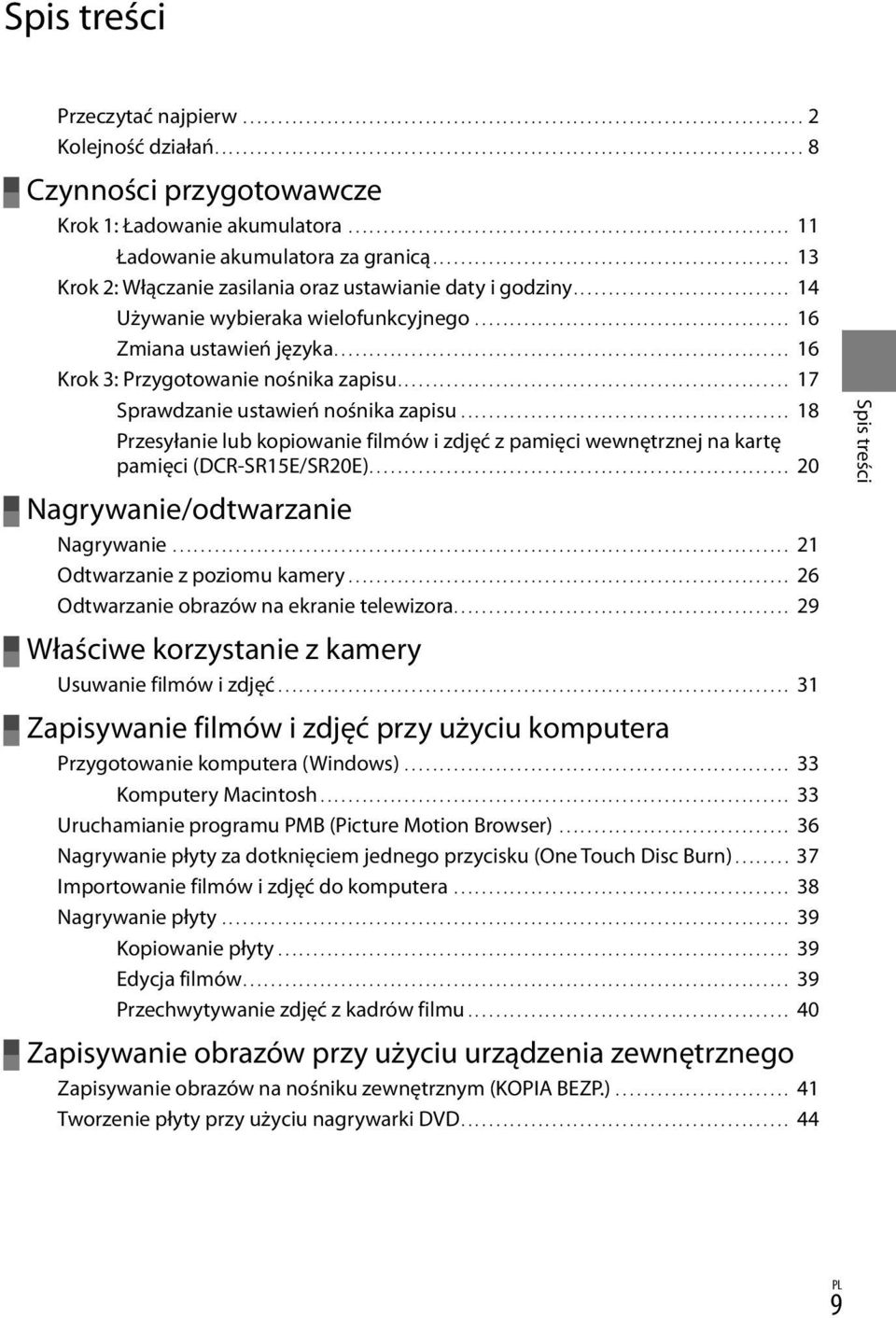 .............................. 14 Używanie wybieraka wielofunkcyjnego.............................................. 16 Zmiana ustawień języka................................................................. 16 Krok 3: Przygotowanie nośnika zapisu.