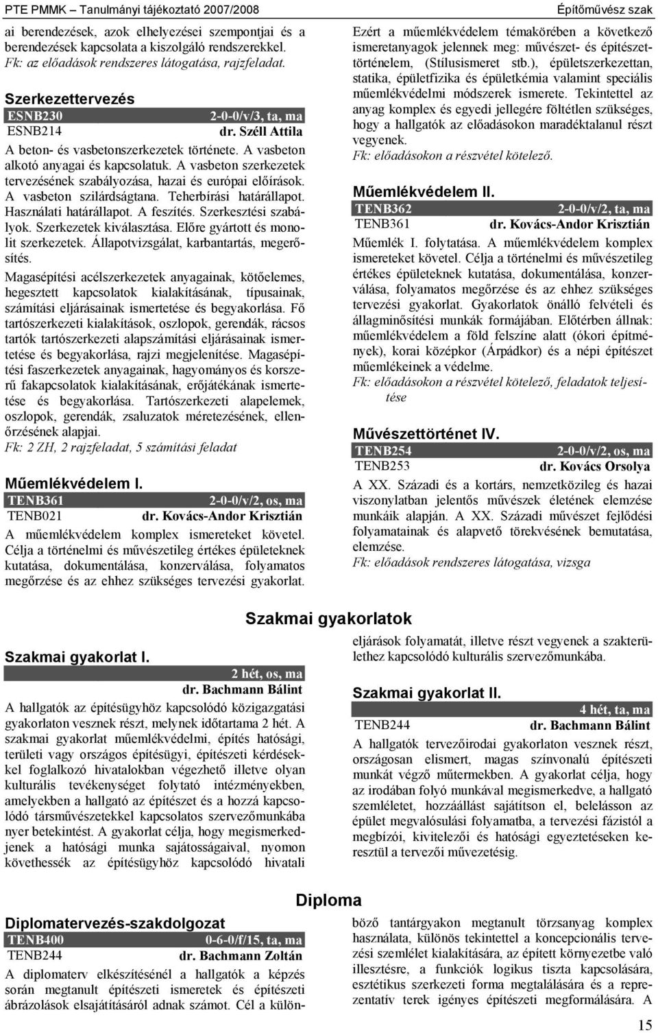 A vasbeton szerkezetek tervezésének szabályozása, hazai és európai előírások. A vasbeton szilárdságtana. Teherbírási határállapot. Használati határállapot. A feszítés. Szerkesztési szabályok.