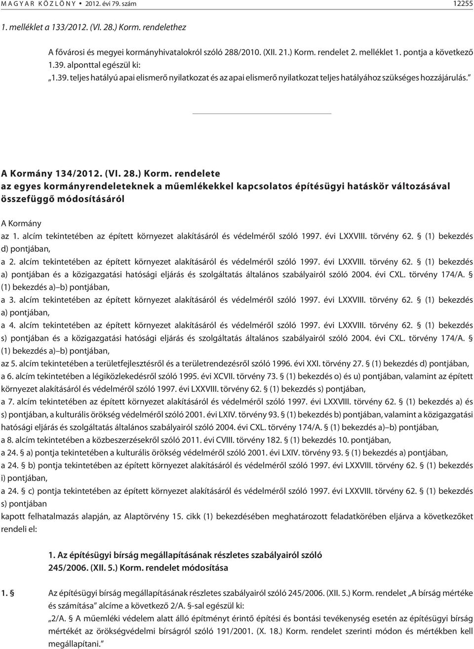 (VI.28.)Korm.rendelete az egyes kormányrendeleteknek a mûemlékekkel kapcsolatos építésügyi hatáskör változásával összefüggõ módosításáról A Kormány az 1.
