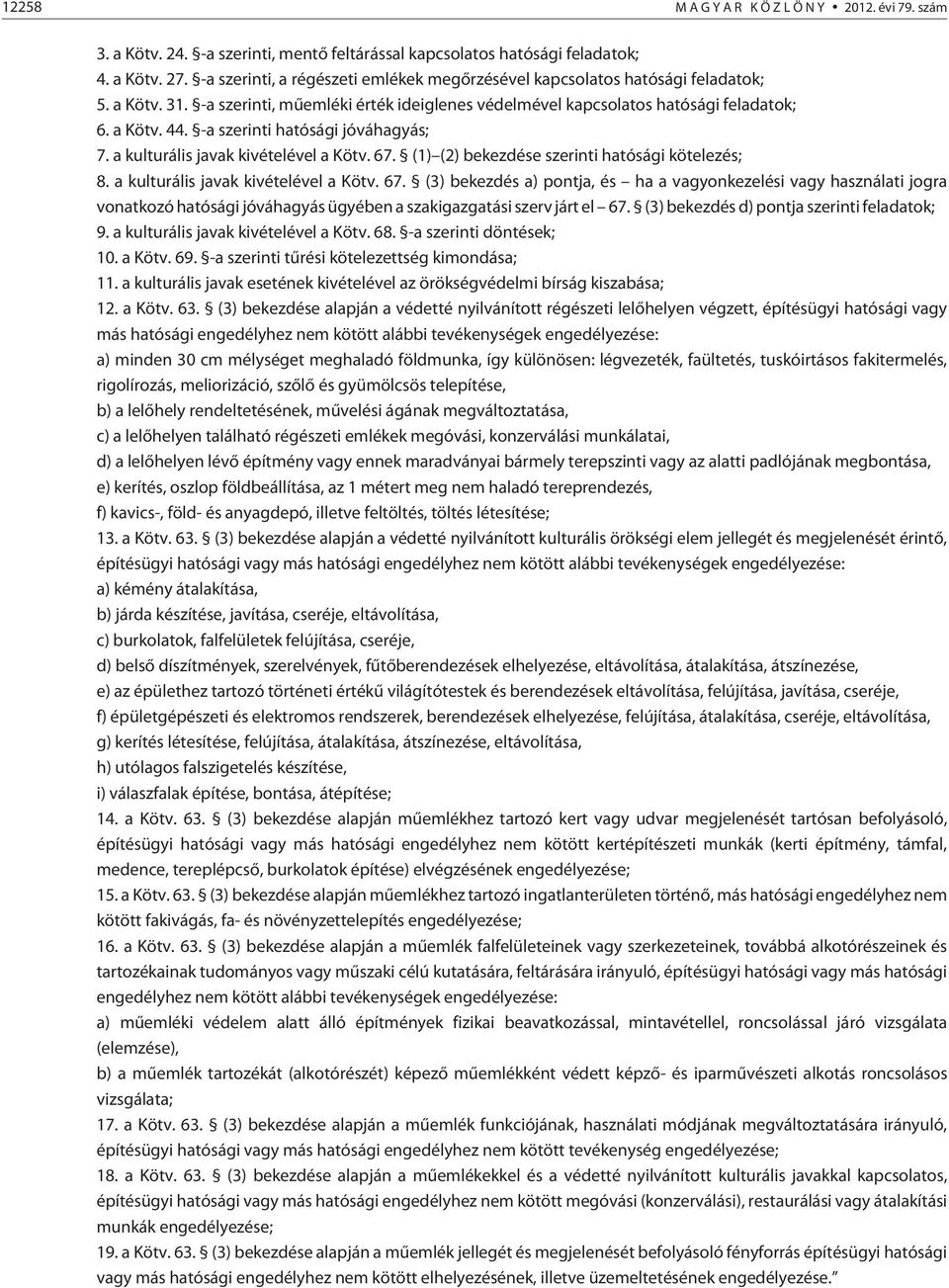 -a szerinti hatósági jóváhagyás; 7. a kulturális javak kivételével a Kötv. 67.