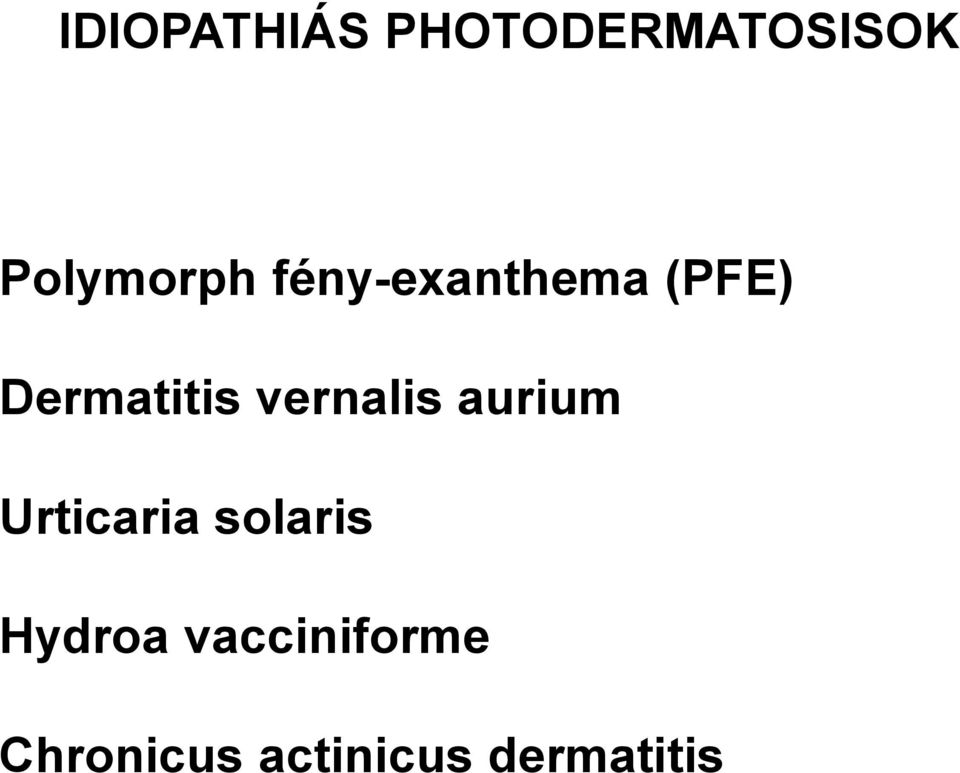Dermatitis vernalis aurium Urticaria