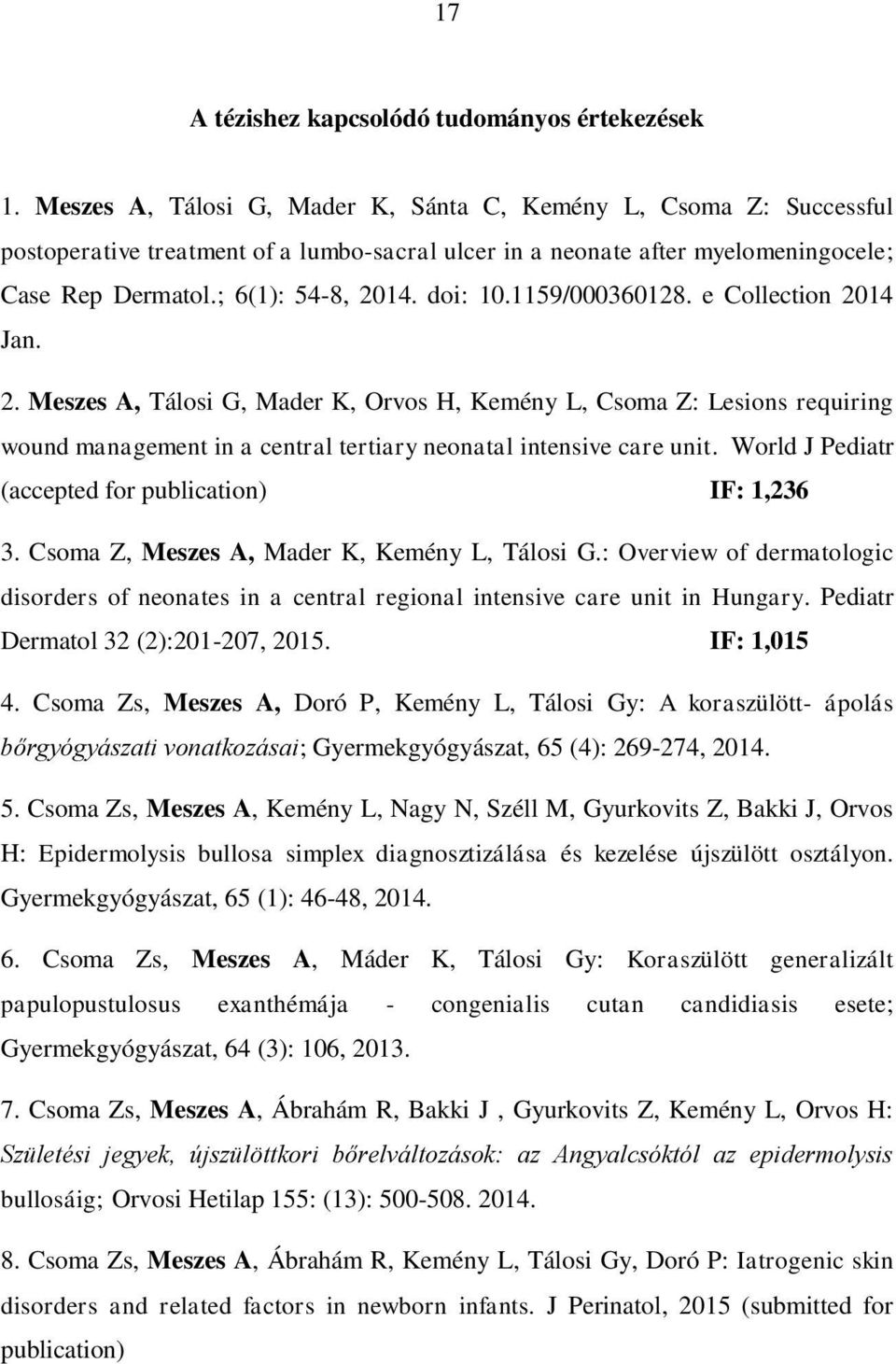 1159/000360128. e Collection 2014 Jan. 2. Meszes A, Tálosi G, Mader K, Orvos H, Kemény L, Csoma Z: Lesions requiring wound management in a central tertiary neonatal intensive care unit.