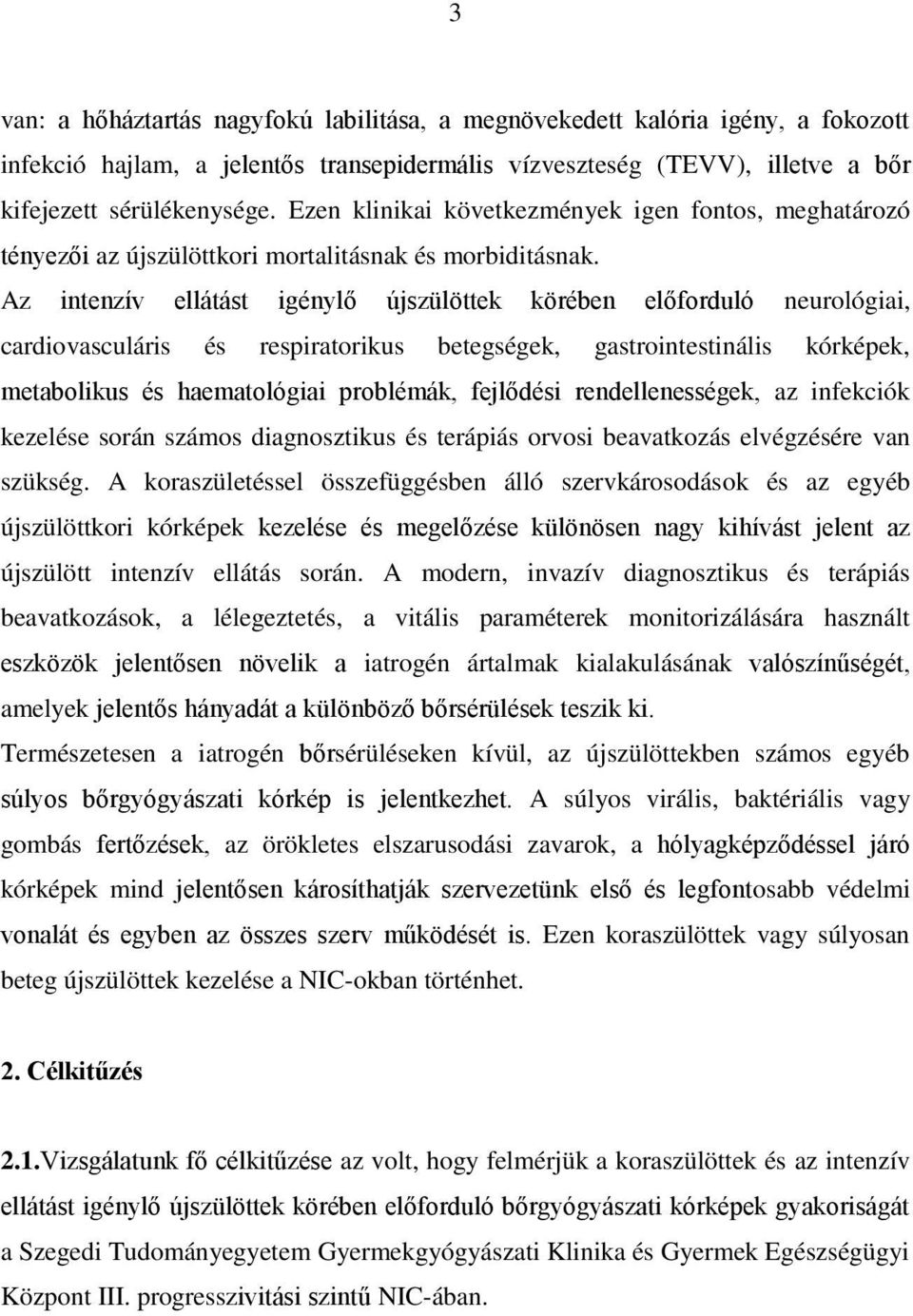 Az intenzív ellátást igénylő újszülöttek körében előforduló neurológiai, cardiovasculáris és respiratorikus betegségek, gastrointestinális kórképek, metabolikus és haematológiai problémák, fejlődési