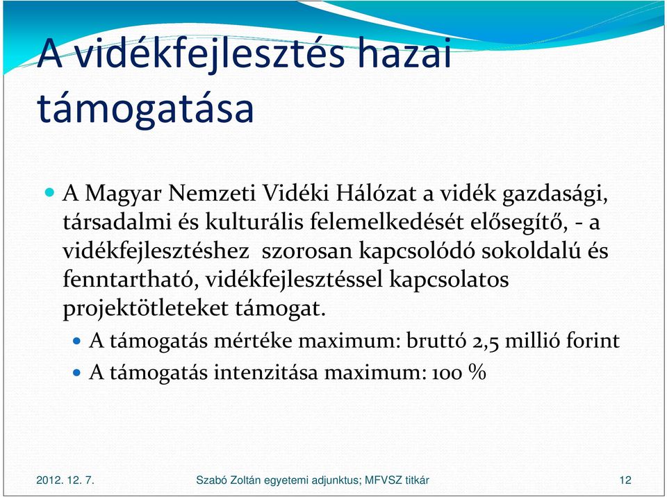 fenntartható, vidékfejlesztéssel kapcsolatos projektötleteket támogat.