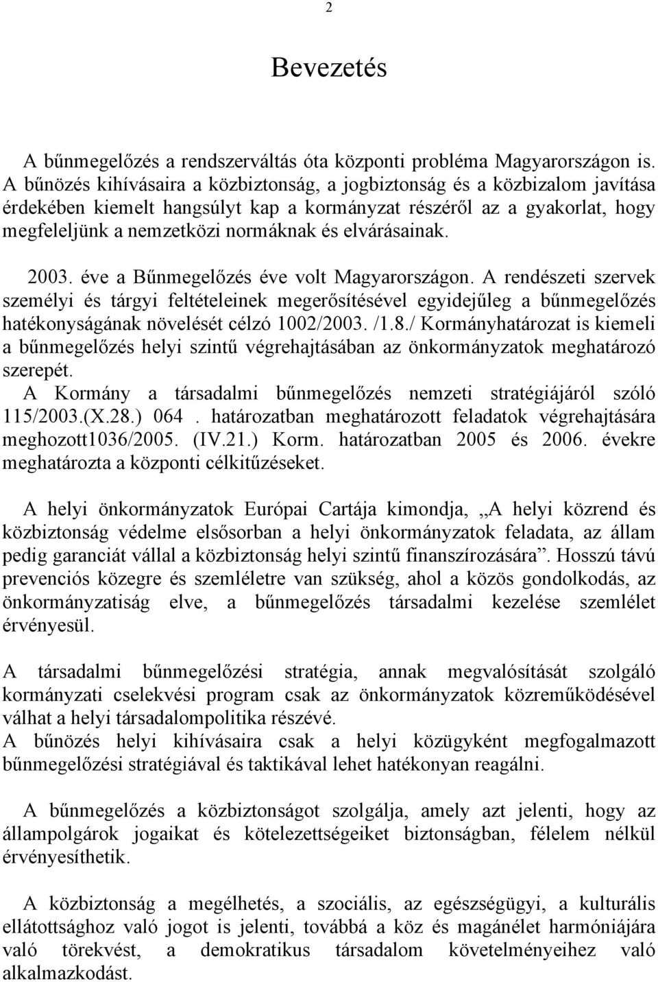 elvárásainak. 2003. éve a Bűnmegelőzés éve volt Magyarországon.
