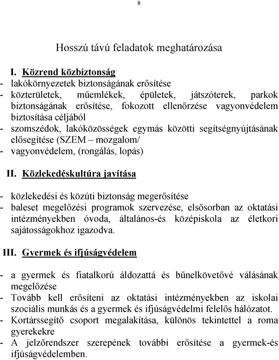 céljából - szomszédok, lakóközösségek egymás közötti segítségnyújtásának elősegítése (SZEM mozgalom/ - vagyonvédelem, (rongálás, lopás) II.