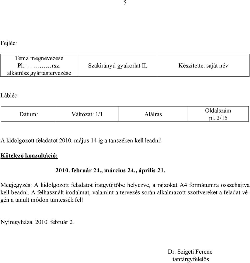 Kötelező konzultáció: 2010. február 24., március 24., április 21.