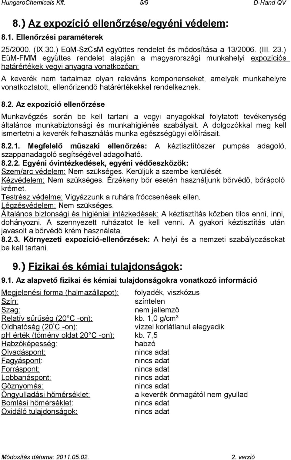 vonatkoztatott, ellenőrizendő határértékekkel rendelkeznek. 8.2.