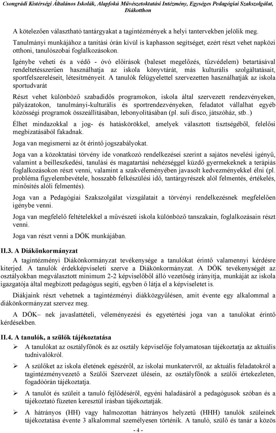 Igénybe veheti és a védő - óvó előírások (baleset megelőzés, tűzvédelem) betartásával rendeltetésszerűen használhatja az iskola könyvtárát, más kulturális szolgáltatásait, sportfelszereléseit,