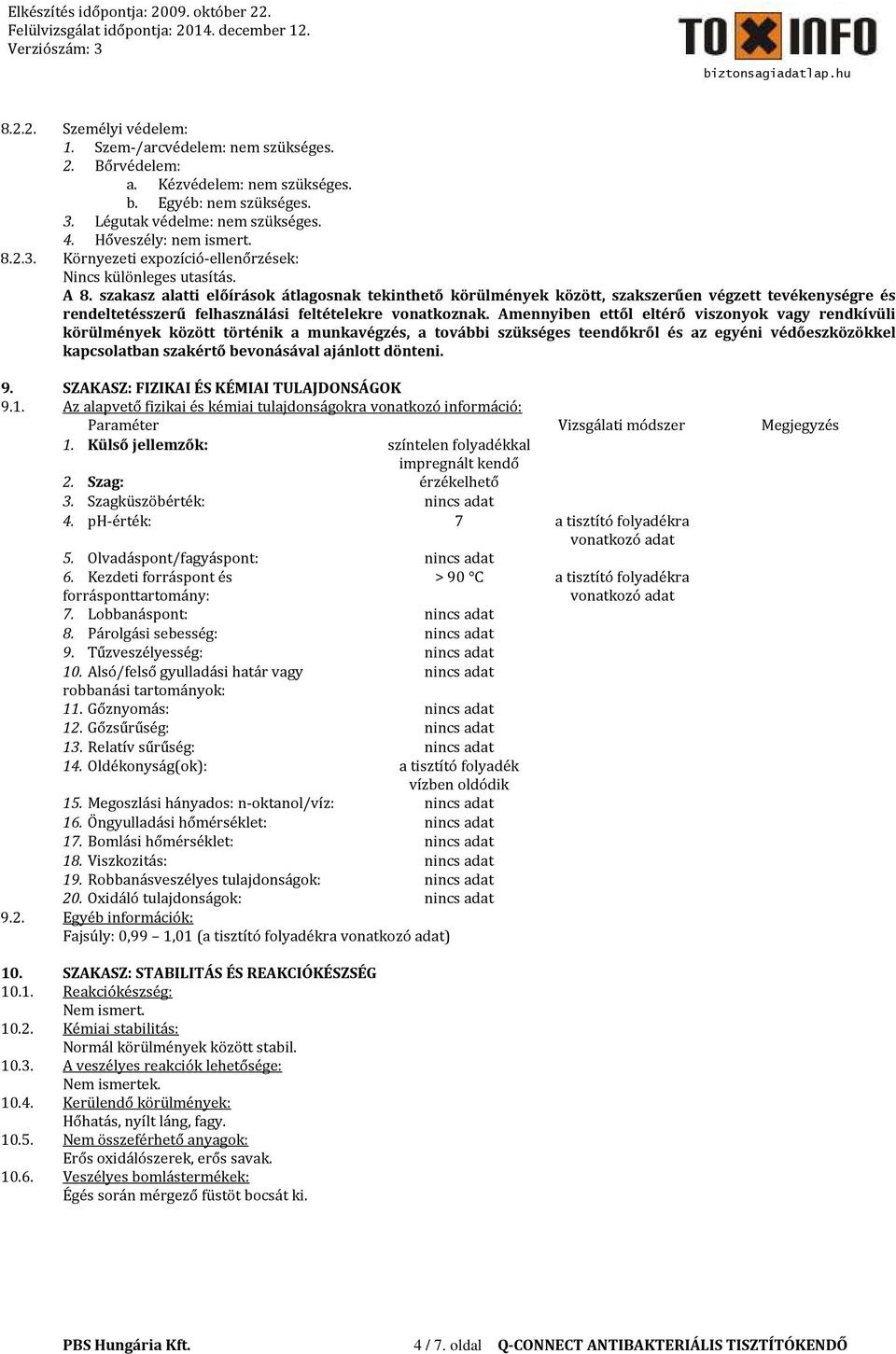 Amennyiben ettől eltérő viszonyok vagy rendkívüli körülmények között történik a munkavégzés, a további szükséges teendőkről és az egyéni védőeszközökkel kapcsolatban szakértő bevonásával ajánlott