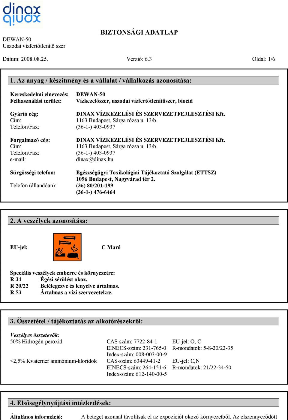 telefon: Telefon (állandóan): DEWAN-50 Vízkezelőszer, uszodai vízfertőtlenítőszer, biocid DINAX VÍZKEZELÉSI ÉS SZERVEZETFEJLESZTÉSI Kft. 1163 Budapest, Sárga rózsa u. 13/b.