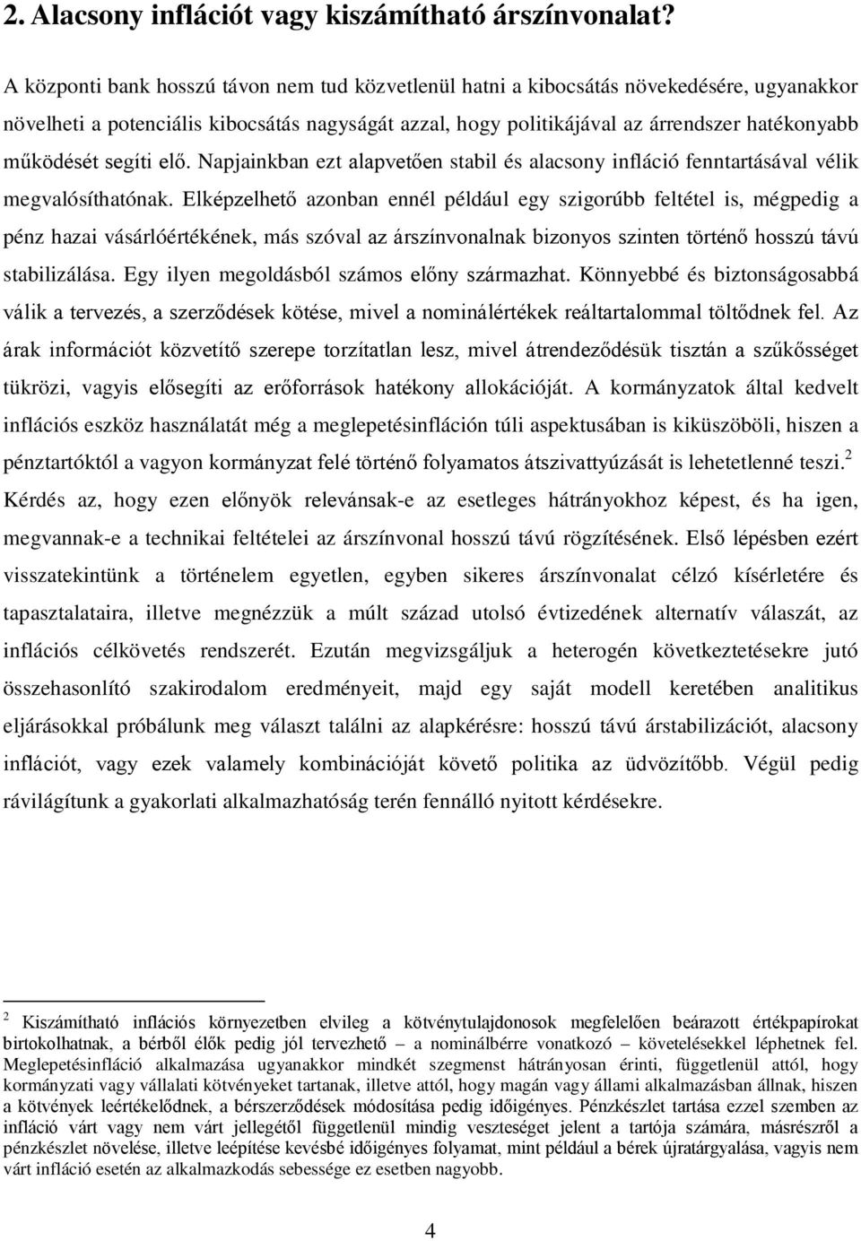 Napjainkban ez alapveően sabil és alacsony infláció fennarásával vélik megvalósíhaónak.