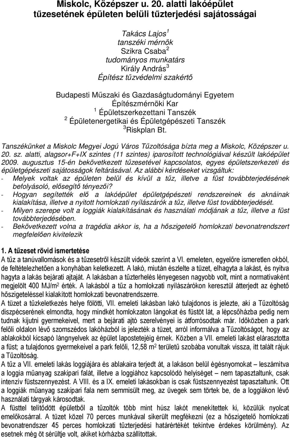 Mőszaki és Gazdaságtudományi Egyetem Építészmérnöki Kar 1 Épületszerkezettani Tanszék 2 Épületenergetikai és Épületgépészeti Tanszék 3 Riskplan Bt.