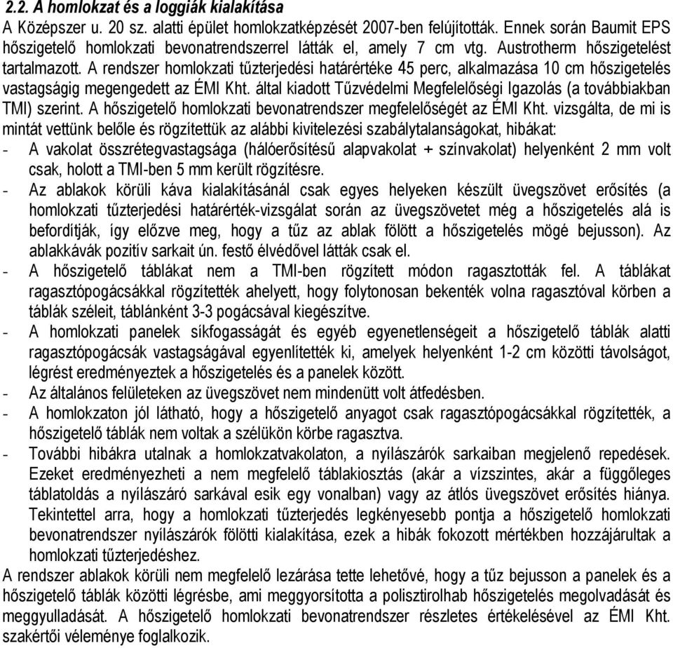 A rendszer homlokzati tőzterjedési határértéke 45 perc, alkalmazása 10 cm hıszigetelés vastagságig megengedett az ÉMI Kht. által kiadott Tőzvédelmi Megfelelıségi Igazolás (a továbbiakban TMI) szerint.